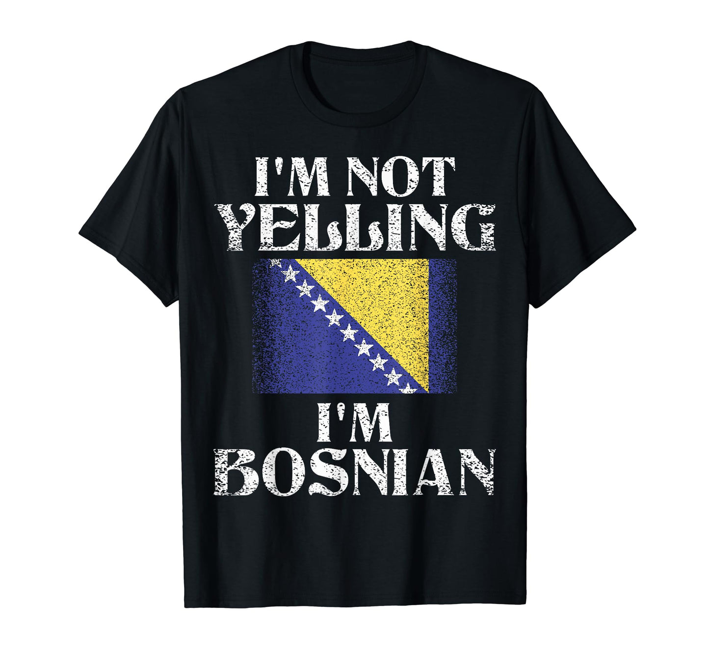 Im Not Yelling Im Bosnian Funny Bosnian T-Shirt - Trendy Graphic Unisex - T-Shirt, Sweatshirt, Hoodie