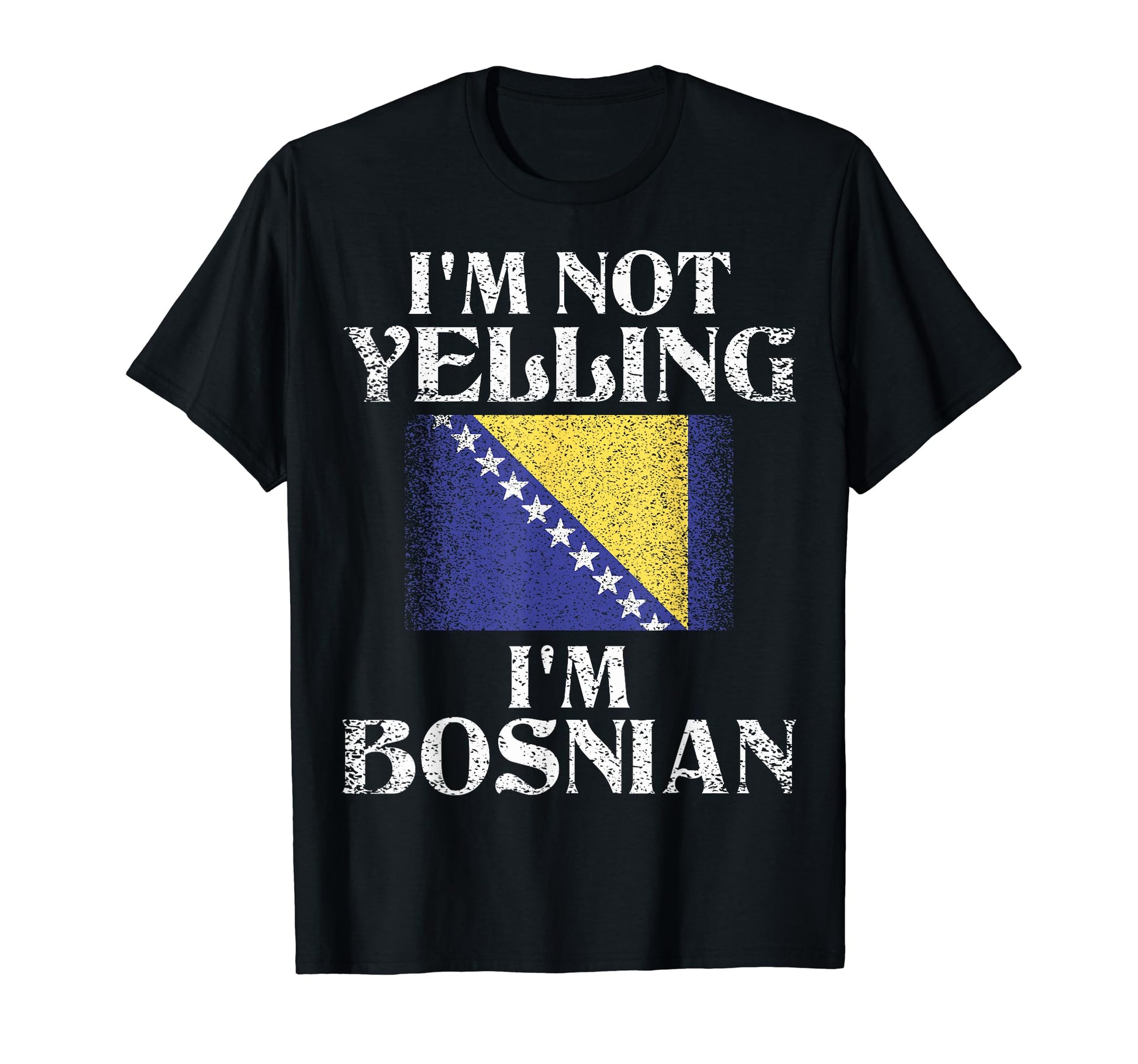 Im Not Yelling Im Bosnian Funny Bosnian T-Shirt - Trendy Graphic Unisex - T-Shirt, Sweatshirt, Hoodie