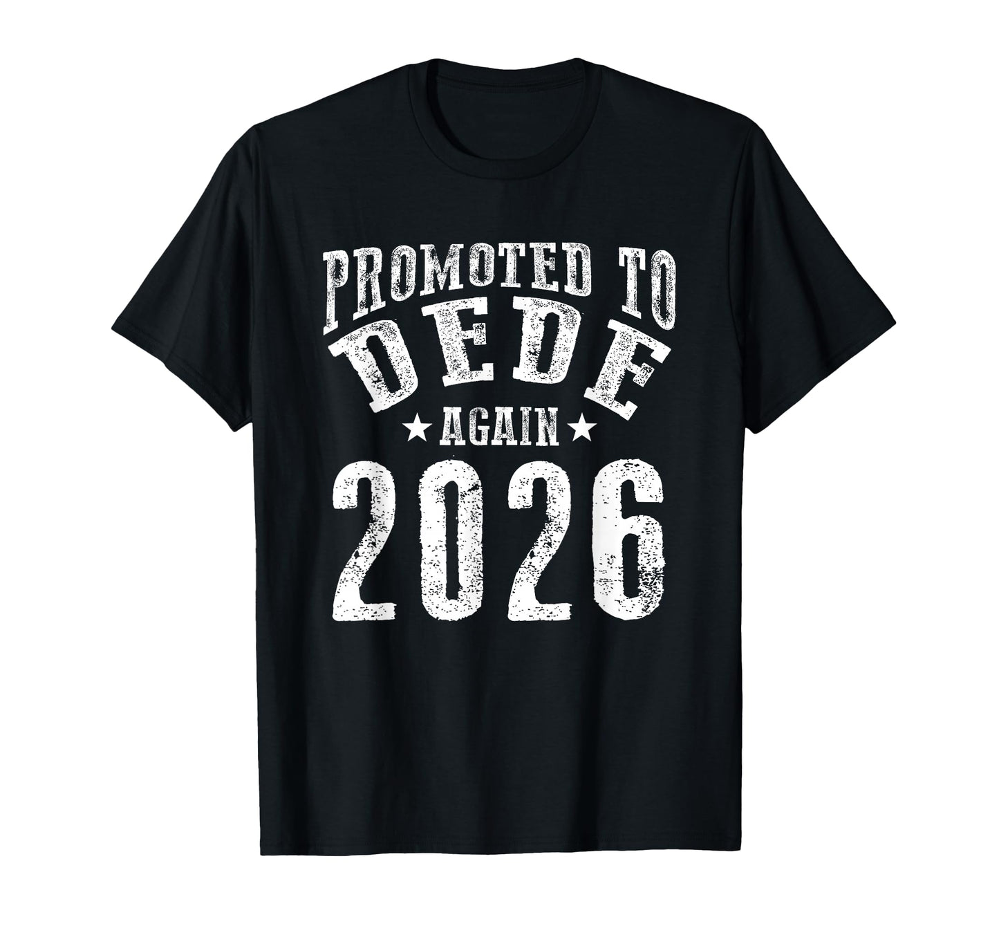 Promoted To Dede Again 2026 Fun T-Shirt - Casual Everyday Wear Unisex - T-Shirt, Sweatshirt, Hoodie
