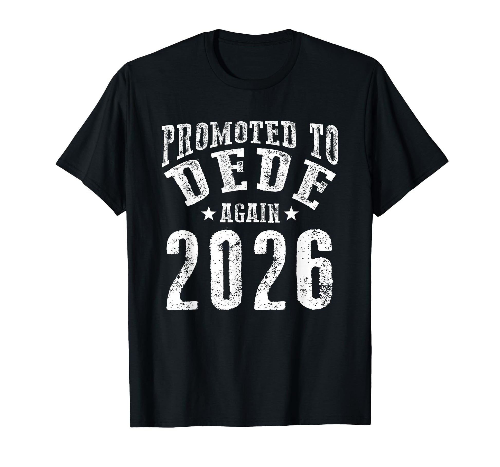 Promoted To Dede Again 2026 Fun T-Shirt - Casual Everyday Wear Unisex - T-Shirt, Sweatshirt, Hoodie