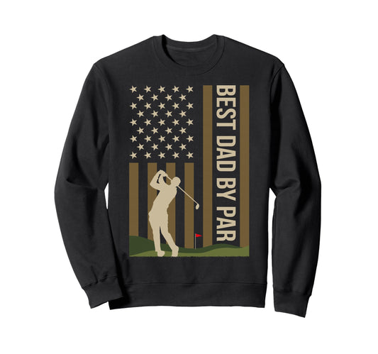 American Flag Golf Lover Best Dad Par Sweatshirt - Graphic Print Unisex - T-Shirt, Sweatshirt, Hoodie