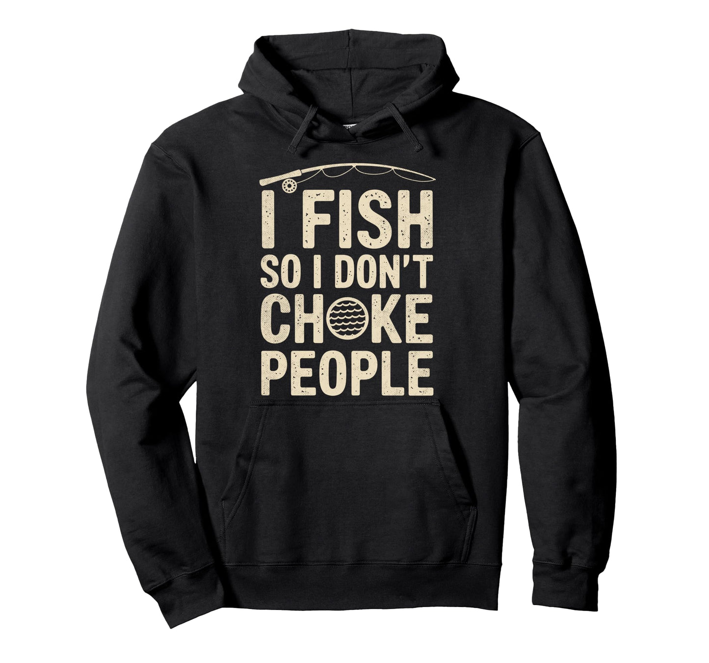 I Fish So I Dont Choke People Fishing Hoodie - Novelty Apparel for Adults - T-Shirt, Sweatshirt, Hoodie