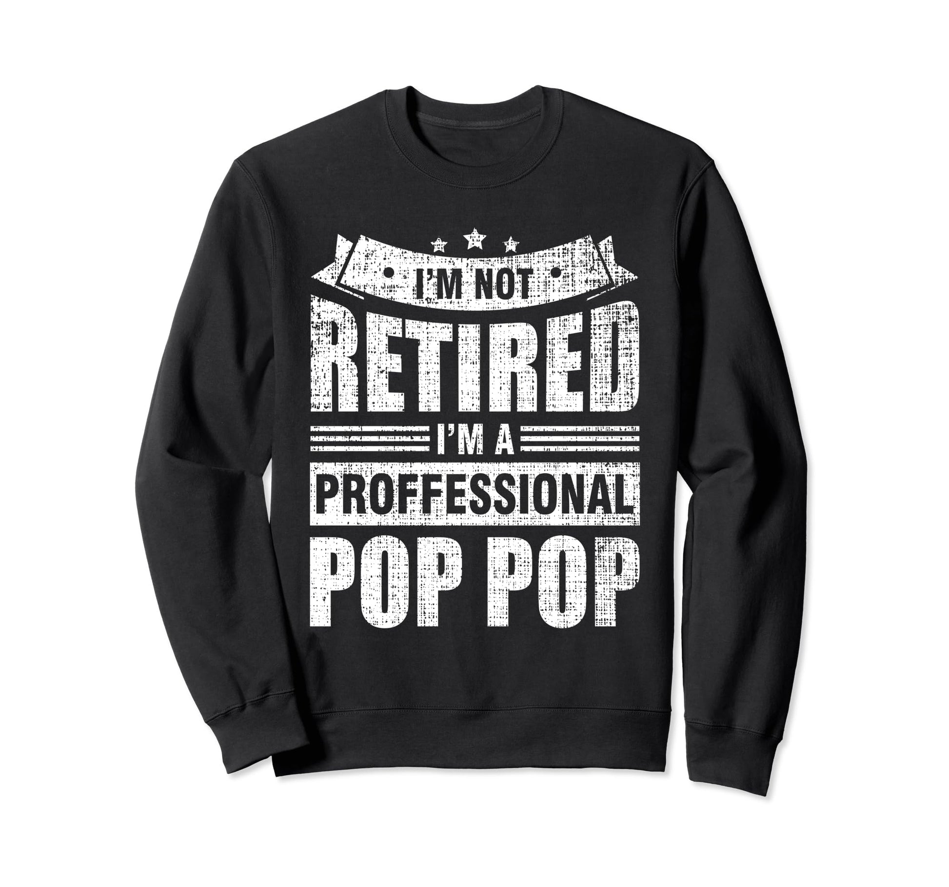 Im Not Retired Im Professional Pop Sweatshirt - Novelty Apparel for Adults - T-Shirt, Sweatshirt, Hoodie