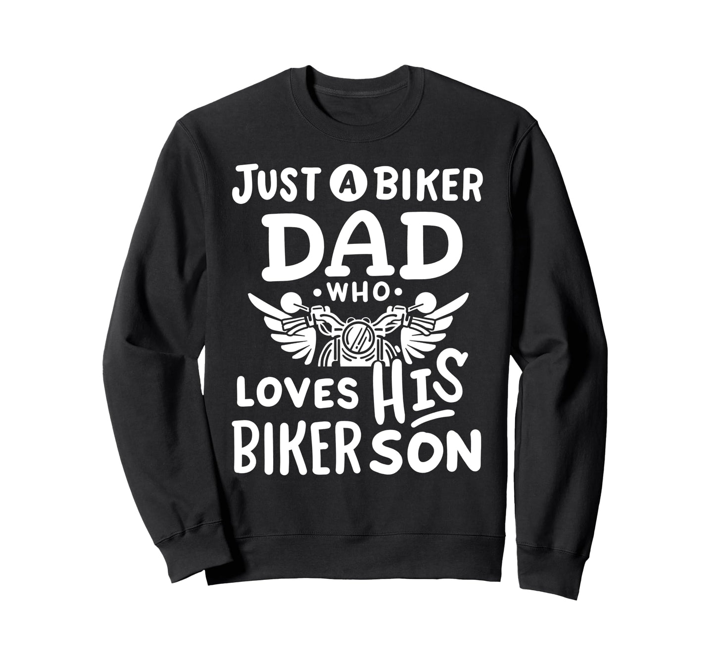Just Biker Dad Who Loves His Sweatshirt - Custom Art Print for Adults - T-Shirt, Sweatshirt, Hoodie