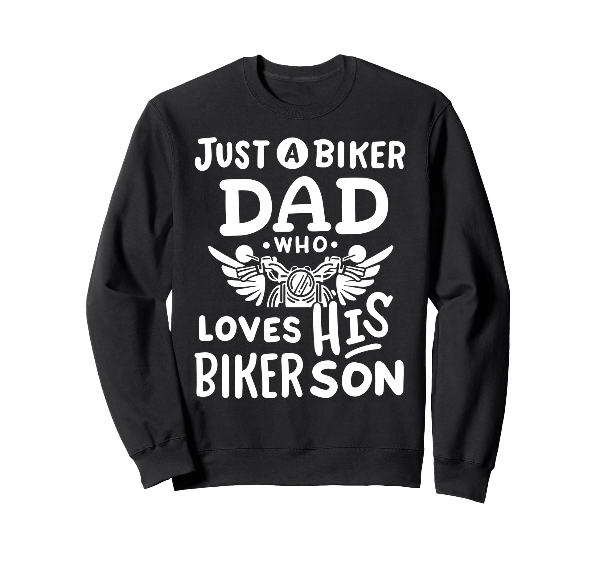 Just Biker Dad Who Loves His Sweatshirt - Custom Art Print for Adults - T-Shirt, Sweatshirt, Hoodie