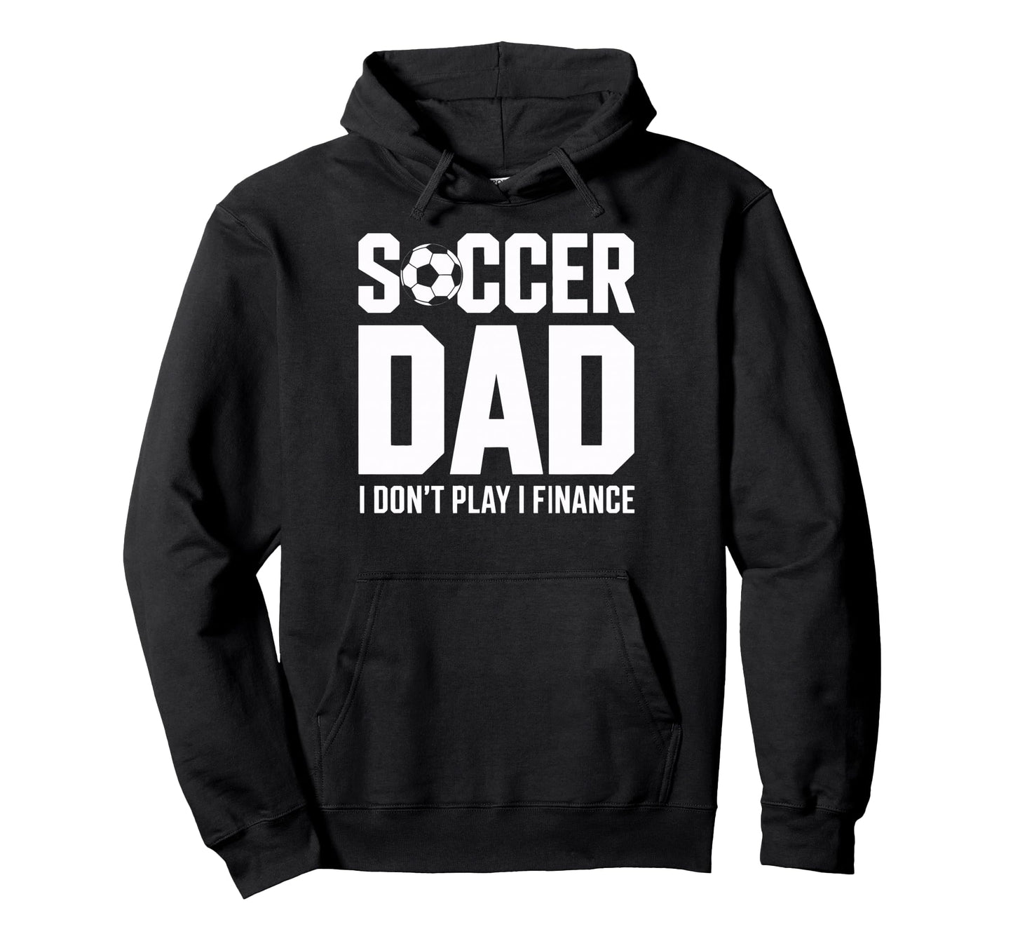 I Do Not Play I Finance Soccer Dad Hoodie - Custom Art Print Men Women - T-Shirt, Sweatshirt, Hoodie