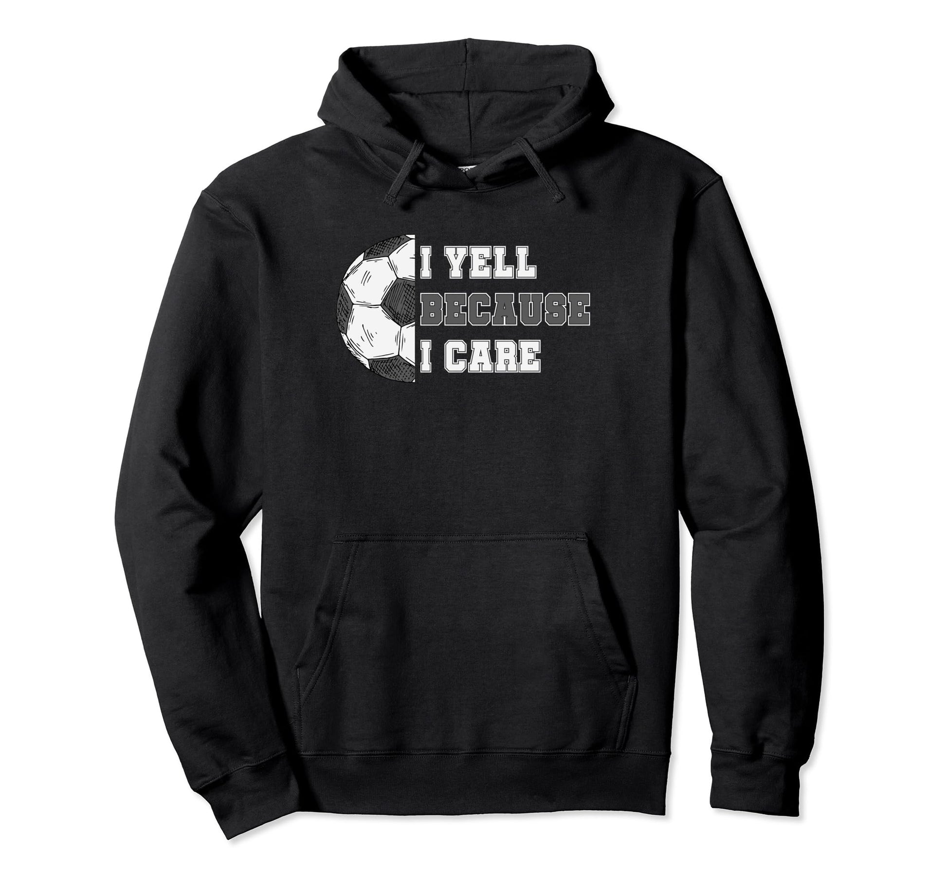 I Yell Because I Care Soccer Dad Hoodie - Aesthetic Graphic for Adults - T-Shirt, Sweatshirt, Hoodie