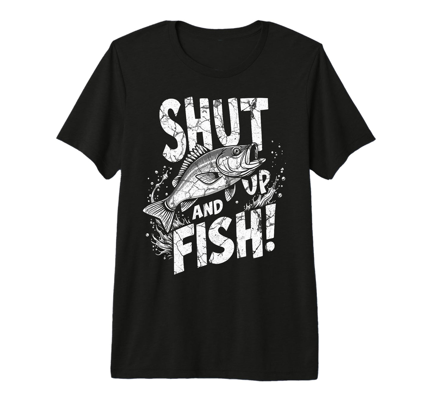 Shut Up Fish Fisherman Angler Joke T-Shirt - Casual Everyday Wear Unisex - T-Shirt, Sweatshirt, Hoodie