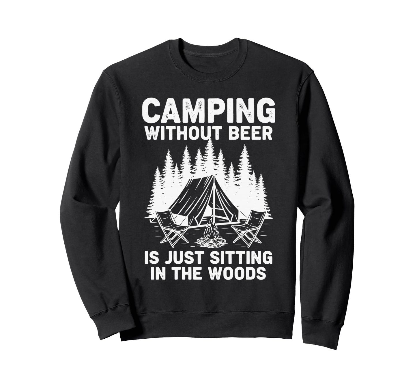 Camping Without Beer Is Just Sweatshirt - Casual Everyday Wear Unisex - T-Shirt, Sweatshirt, Hoodie