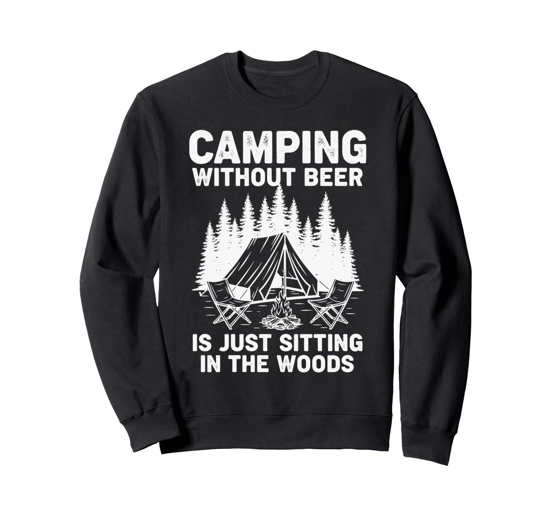 Camping Without Beer Is Just Sweatshirt - Casual Everyday Wear Unisex - T-Shirt, Sweatshirt, Hoodie