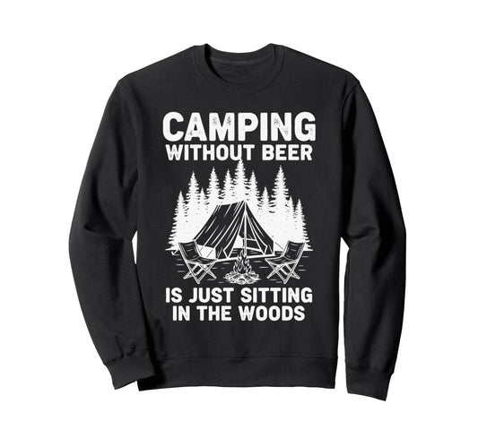 Camping Without Beer Is Just Sweatshirt - Casual Everyday Wear Unisex - T-Shirt, Sweatshirt, Hoodie