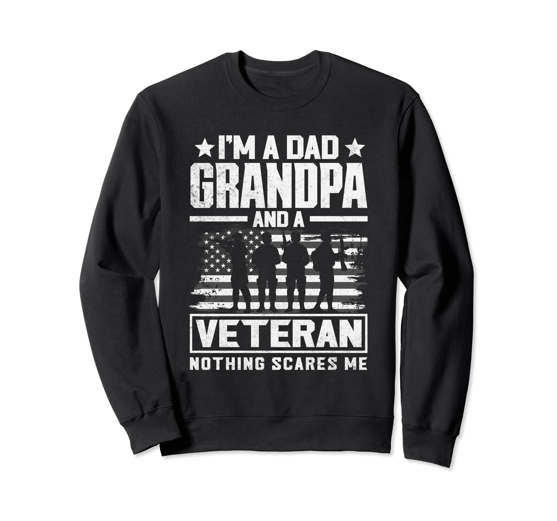 Im Dad Grandpa And Veteran Nothing Sweatshirt - Graphic Print Men Women - T-Shirt, Sweatshirt, Hoodie