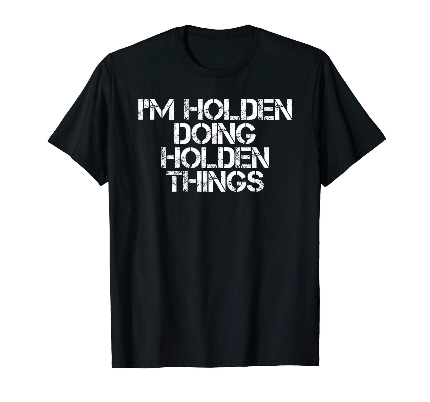 Im Holden Doing Holden Things Name T-Shirt - Fun Novelty Design for Adults - T-Shirt, Sweatshirt, Hoodie