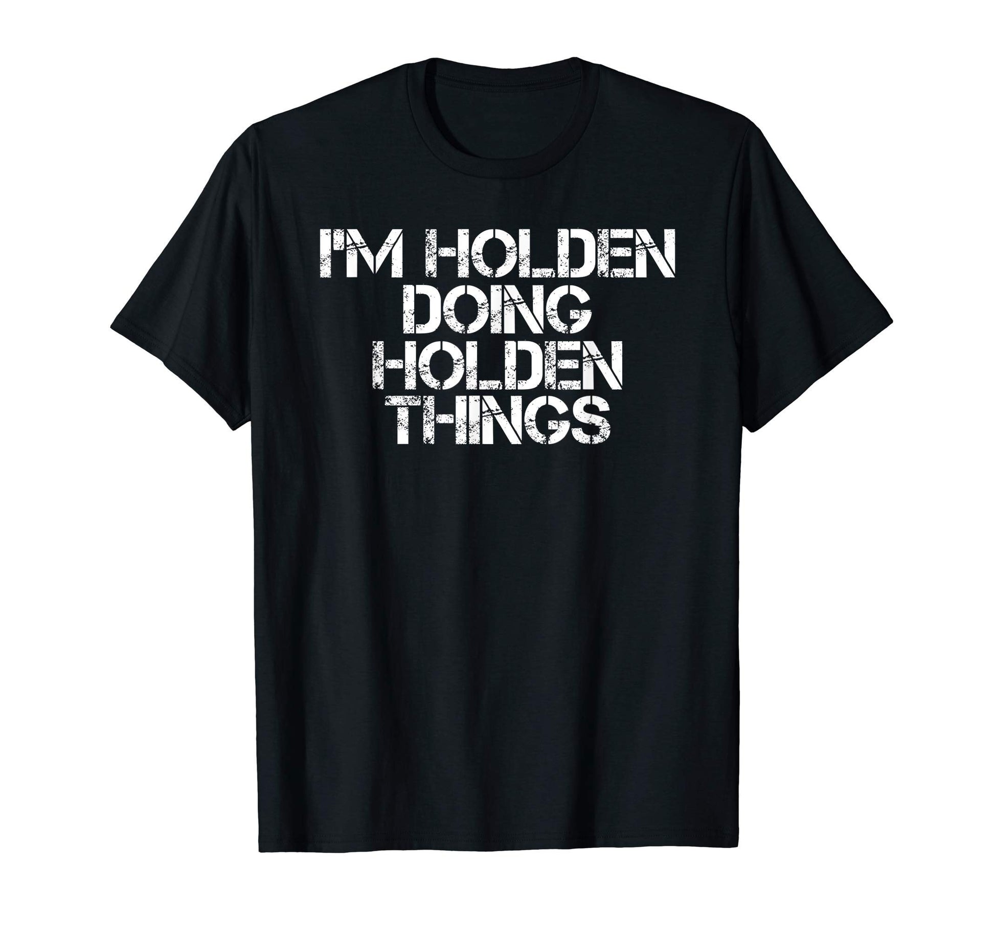 Im Holden Doing Holden Things Name T-Shirt - Fun Novelty Design for Adults - T-Shirt, Sweatshirt, Hoodie