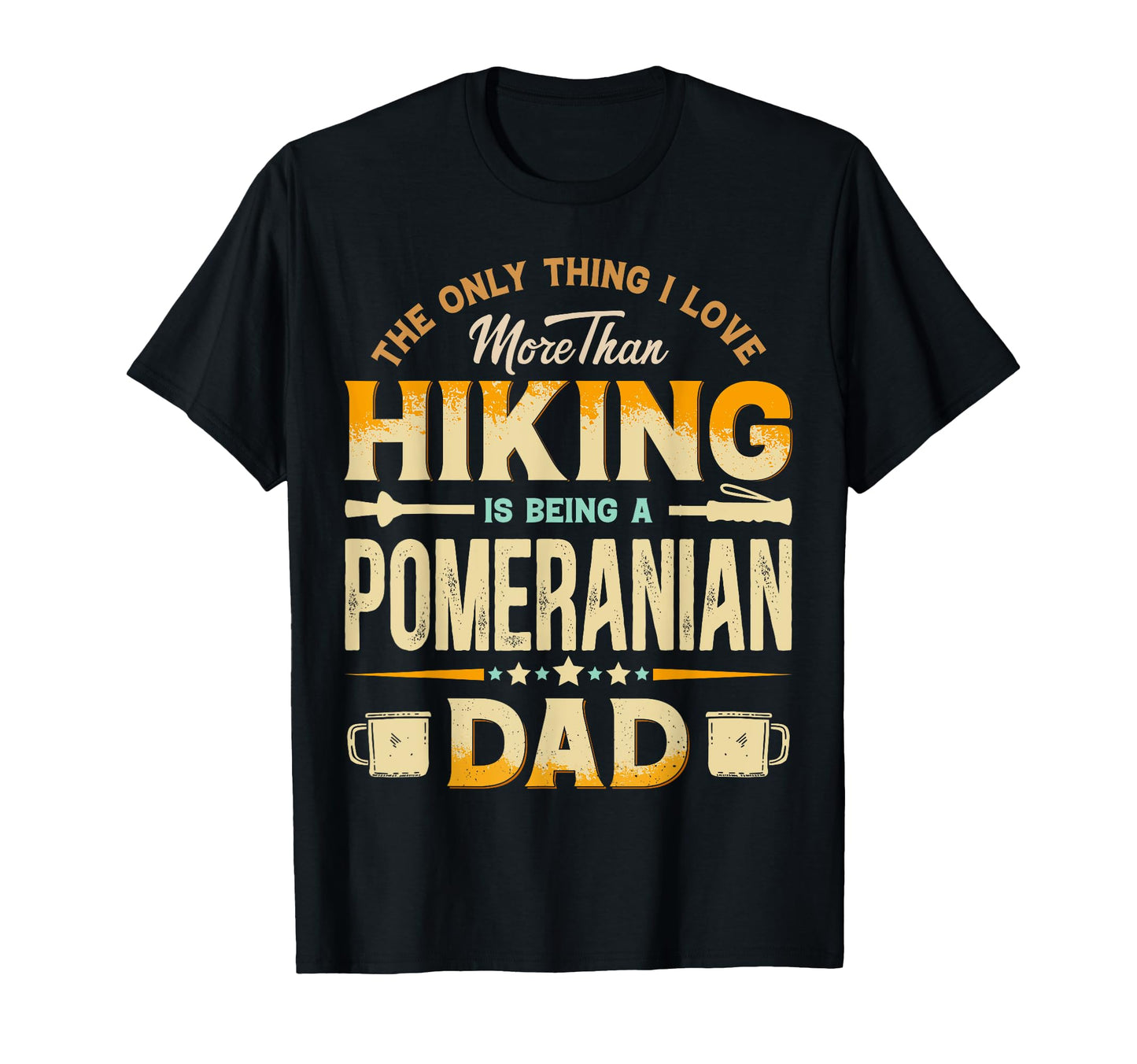 Funny Hiking Fathers Day Pomeranian T-Shirt - Fun Novelty Design Men Women - T-Shirt, Sweatshirt, Hoodie