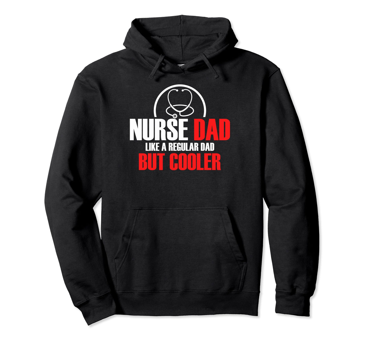 Funny Dad Nursing Nurse Dad Like Hoodie - Casual Everyday Wear for Adults - T-Shirt, Sweatshirt, Hoodie