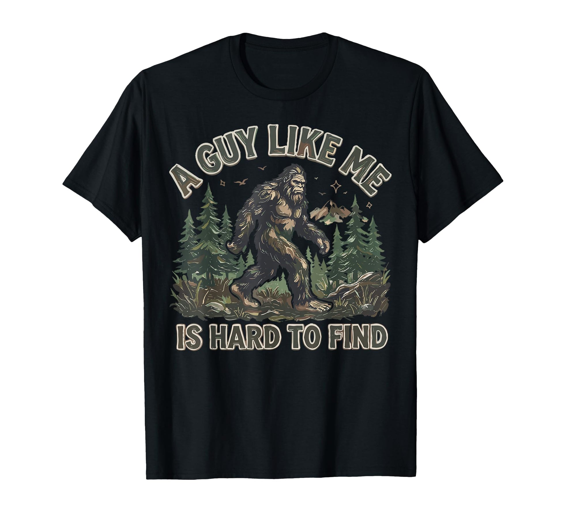 Bigfoot Guy Like Me Is Hard To Find Funny T-Shirt - Graphic Print Men Women - T-Shirt, Sweatshirt, Hoodie