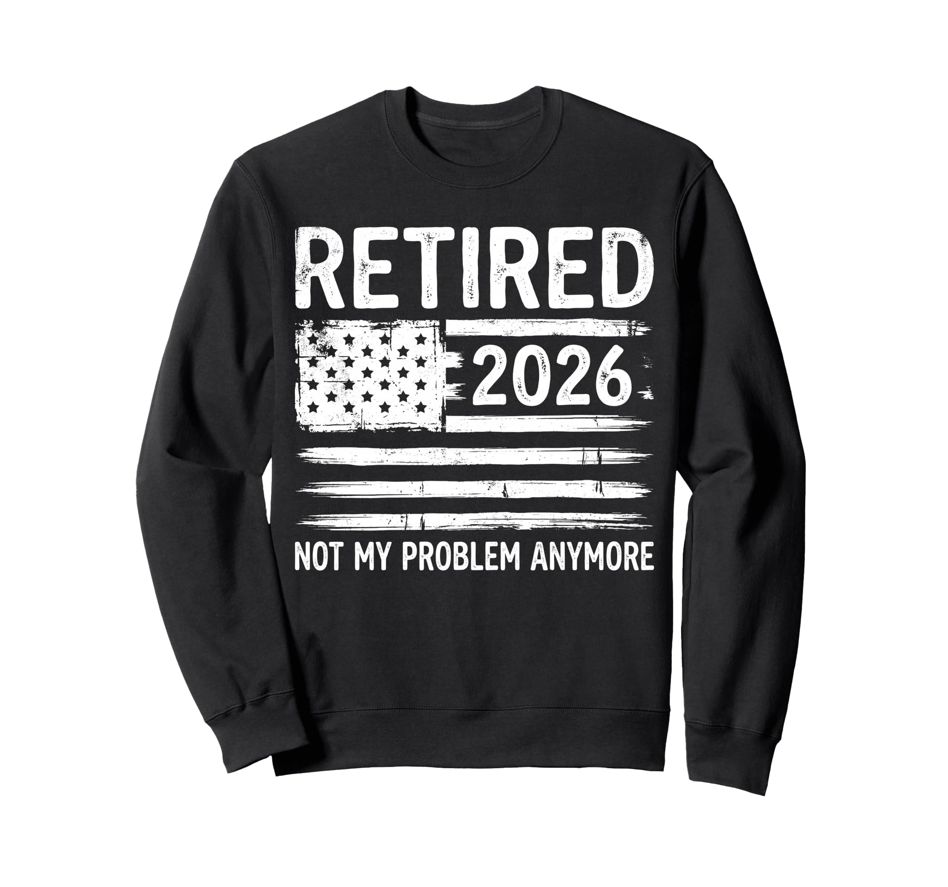 Retired 2026 Not My Problem Sweatshirt - Streetwear Style Men Women - T-Shirt, Sweatshirt, Hoodie