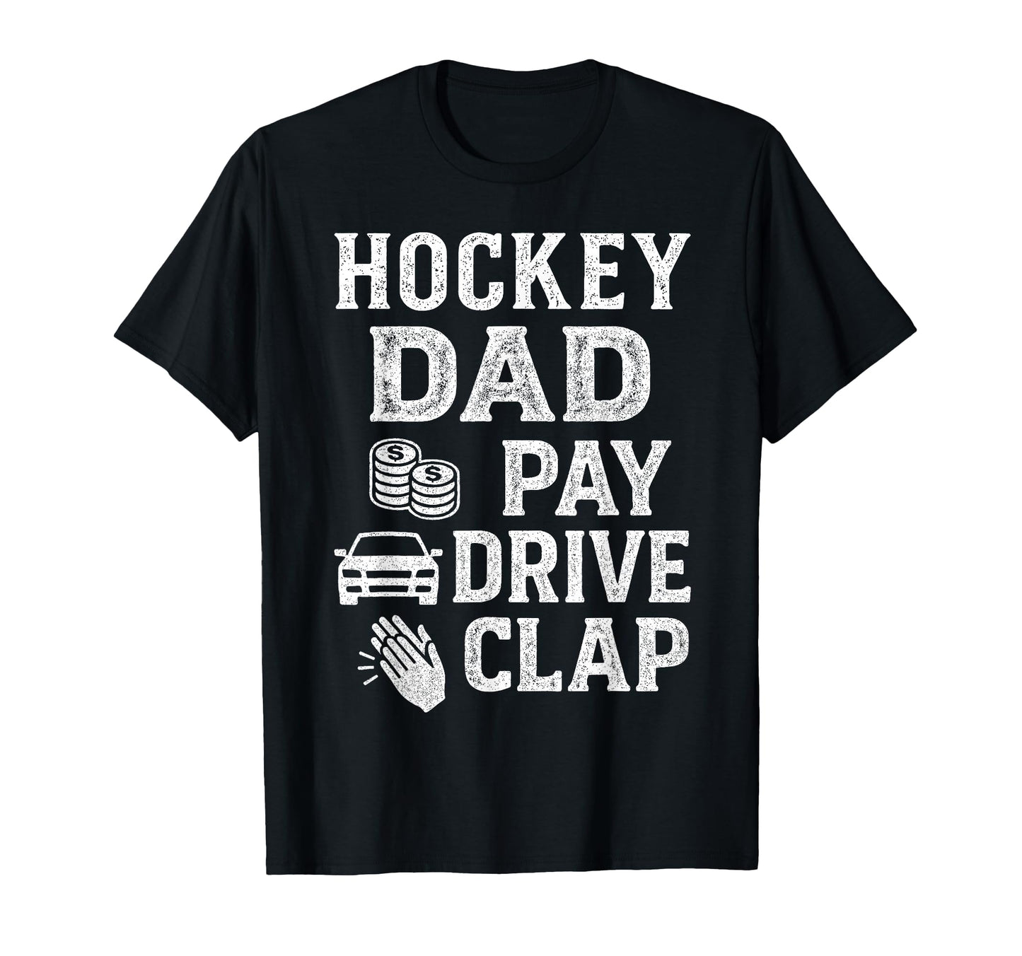 Hockey Dad Pay Drive Clap Funny Dad T-Shirt - Custom Art Print Men Women - T-Shirt, Sweatshirt, Hoodie