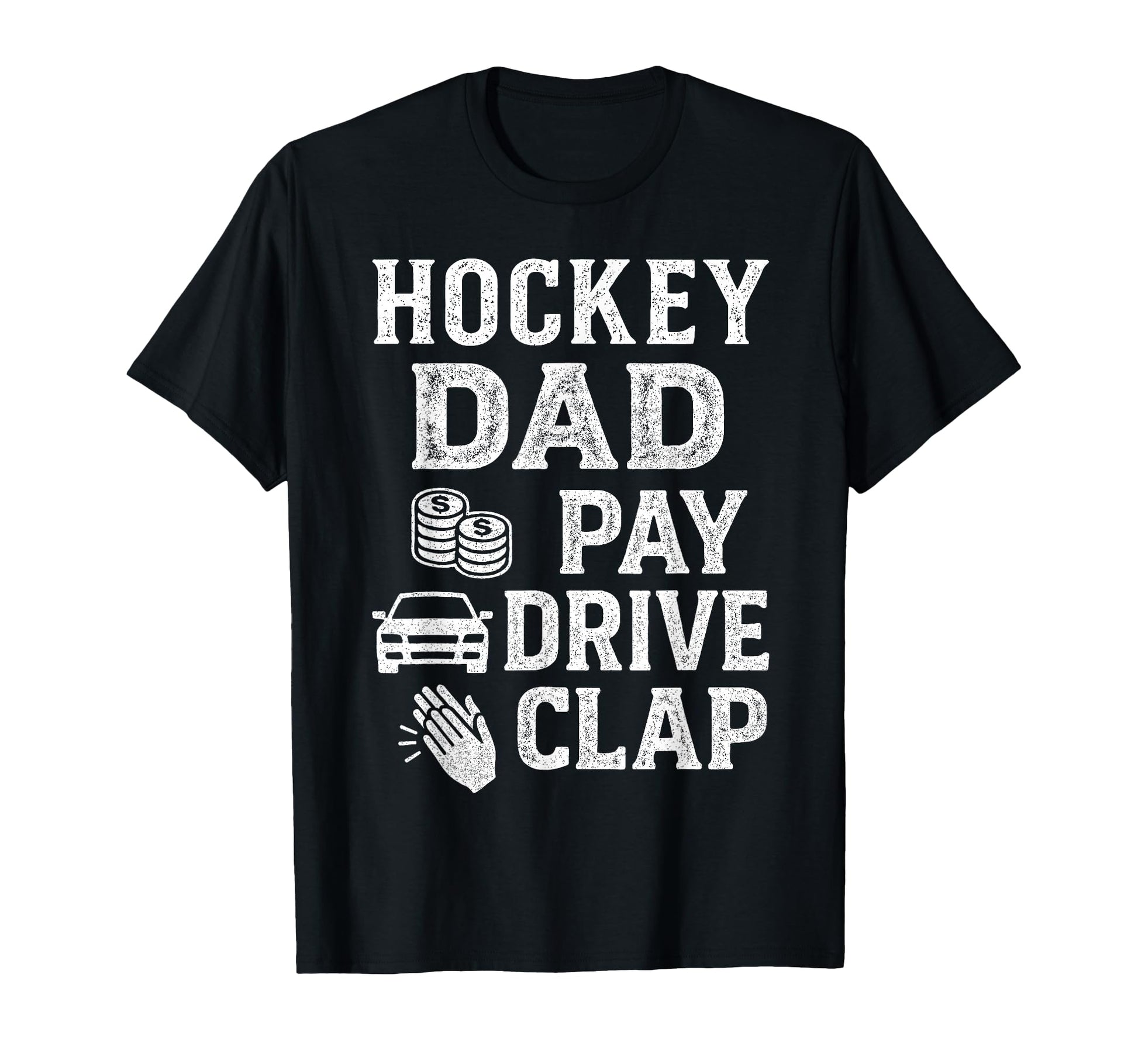 Hockey Dad Pay Drive Clap Funny Dad T-Shirt - Custom Art Print Men Women - T-Shirt, Sweatshirt, Hoodie