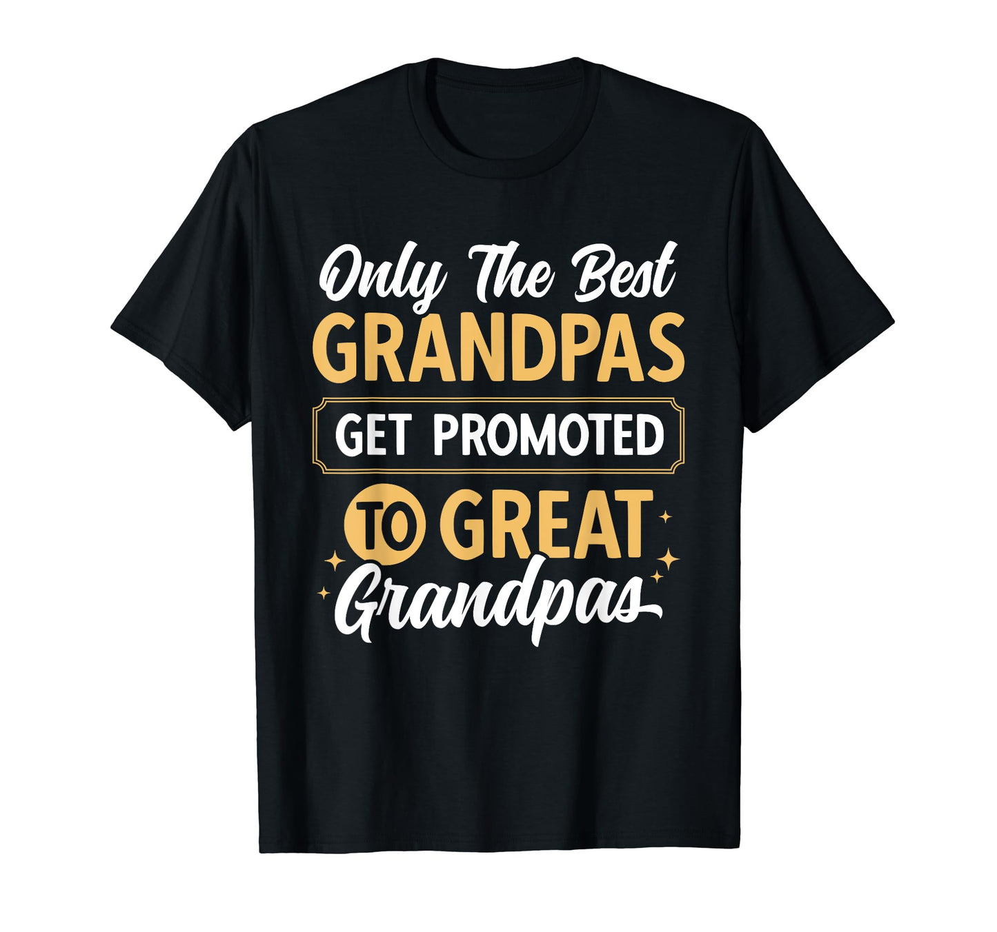 Only Best Grandpas Get Promoted To T-Shirt - Fun Novelty Design Men Women - T-Shirt, Sweatshirt, Hoodie