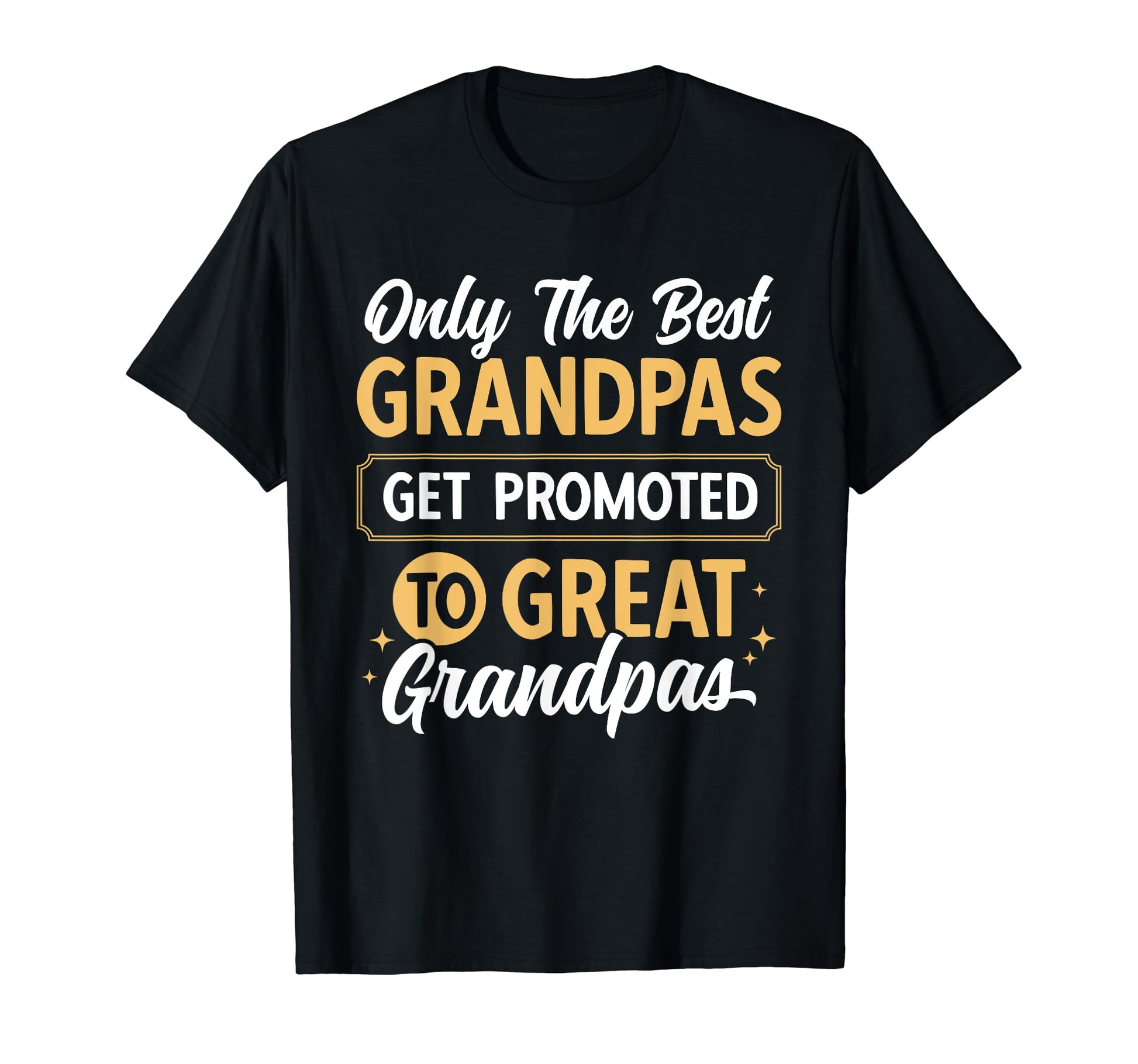 Only Best Grandpas Get Promoted To T-Shirt - Fun Novelty Design Men Women - T-Shirt, Sweatshirt, Hoodie