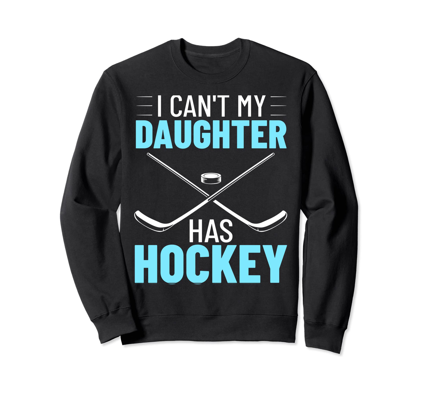 Hockey Player Hockey Coach I Cant My Sweatshirt - Unique Graphic Unisex - T-Shirt, Sweatshirt, Hoodie