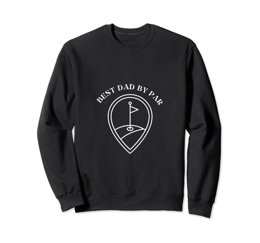 Best Dad Par Golf Golfer Golfing Dad Sweatshirt - Unique Graphic Men Women - T-Shirt, Sweatshirt, Hoodie