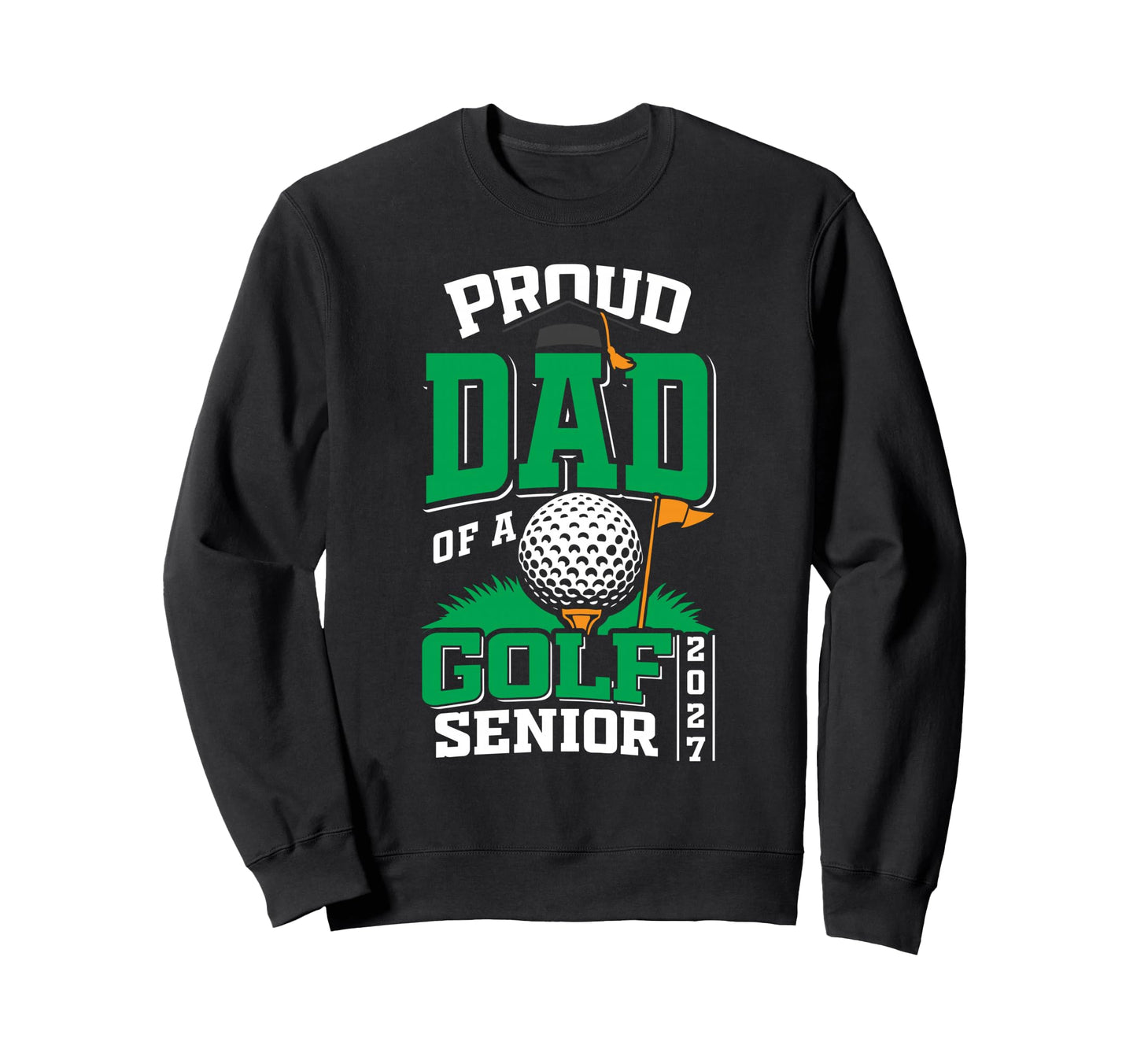 Proud Dad Golf Senior Class 2027 Sweatshirt - Streetwear Style for Adults - T-Shirt, Sweatshirt, Hoodie