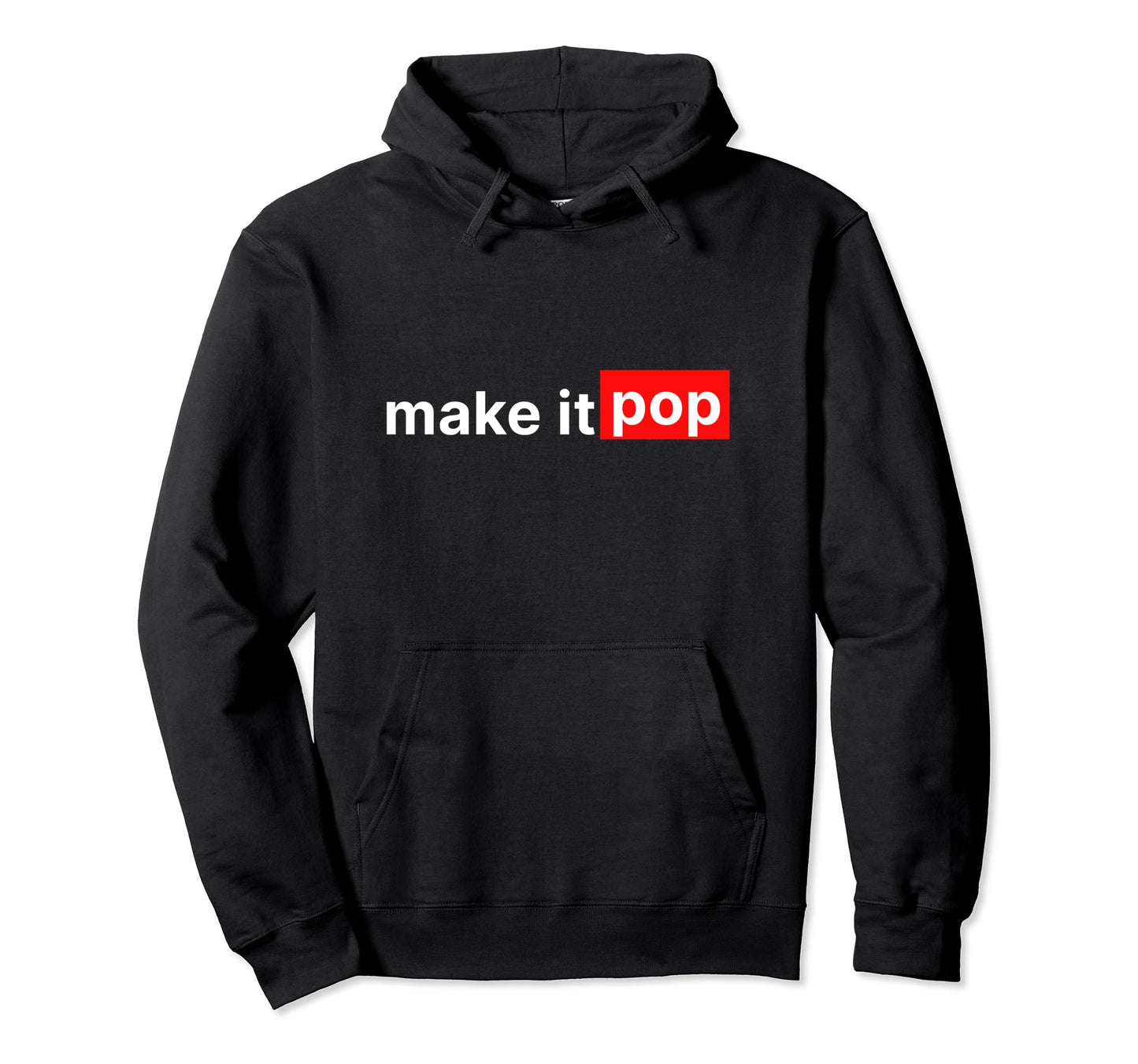 Make It Pop Funny Designer Slogan Hoodie - Streetwear Style Men Women - T-Shirt, Sweatshirt, Hoodie