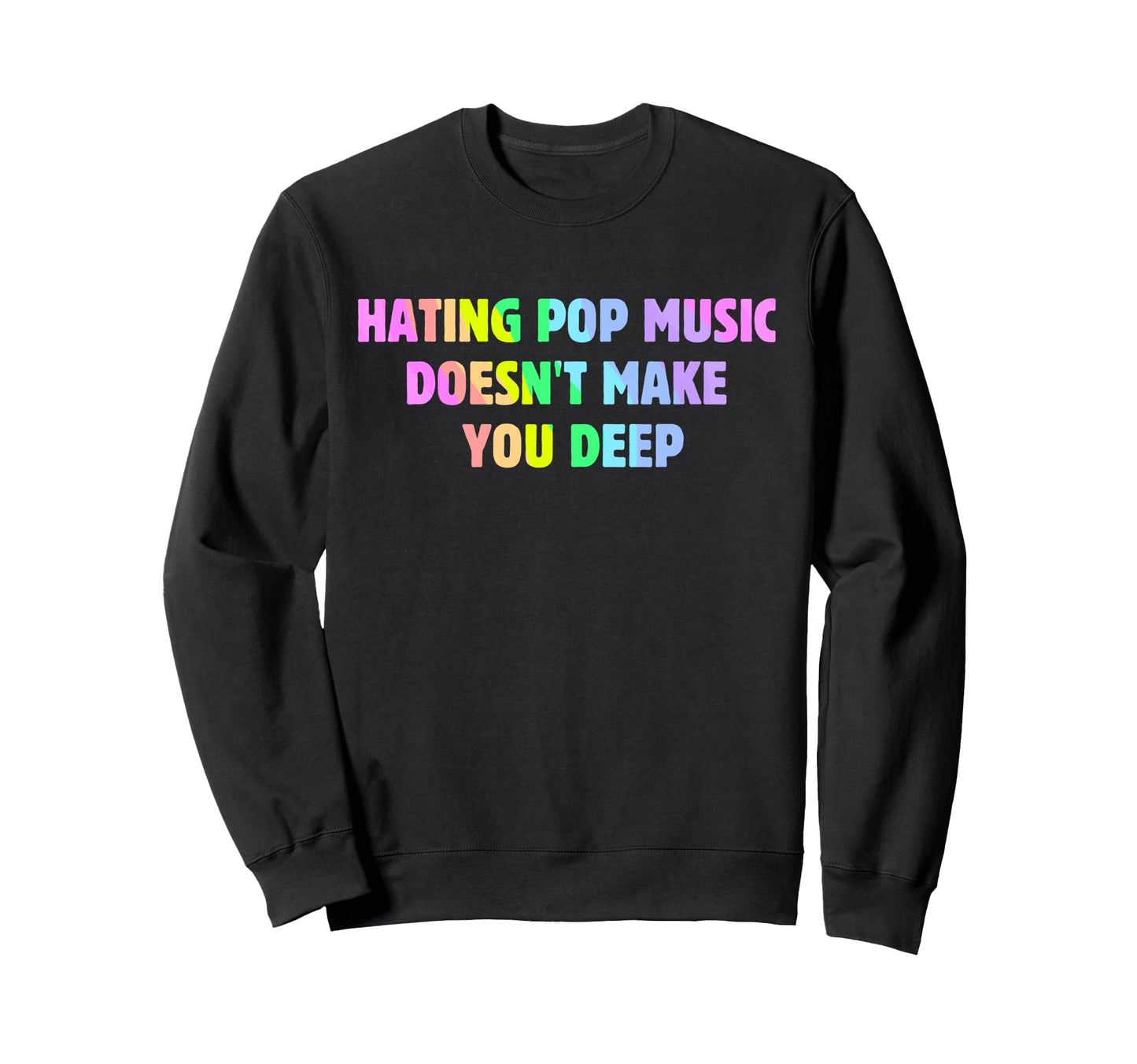 Hating Pop Music Doesnt Make You Sweatshirt - Streetwear Style Men Women - T-Shirt, Sweatshirt, Hoodie