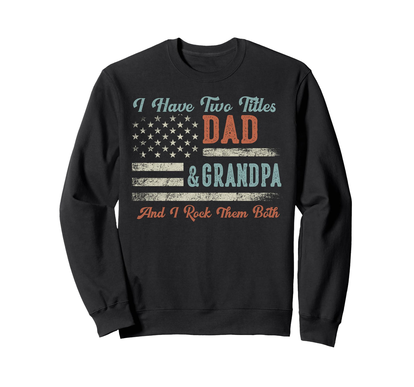I Have Two Titles Dad Grandpa I Sweatshirt - Fun Novelty Design Unisex - T-Shirt, Sweatshirt, Hoodie