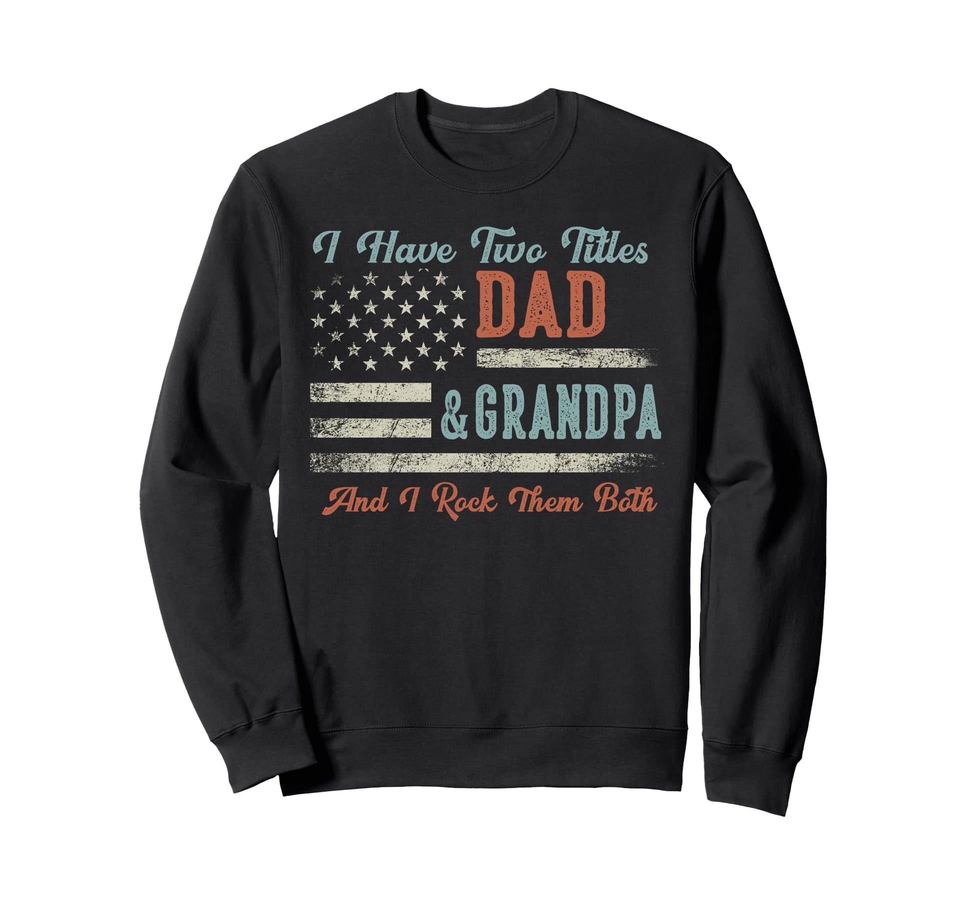 I Have Two Titles Dad Grandpa I Sweatshirt - Fun Novelty Design Unisex - T-Shirt, Sweatshirt, Hoodie