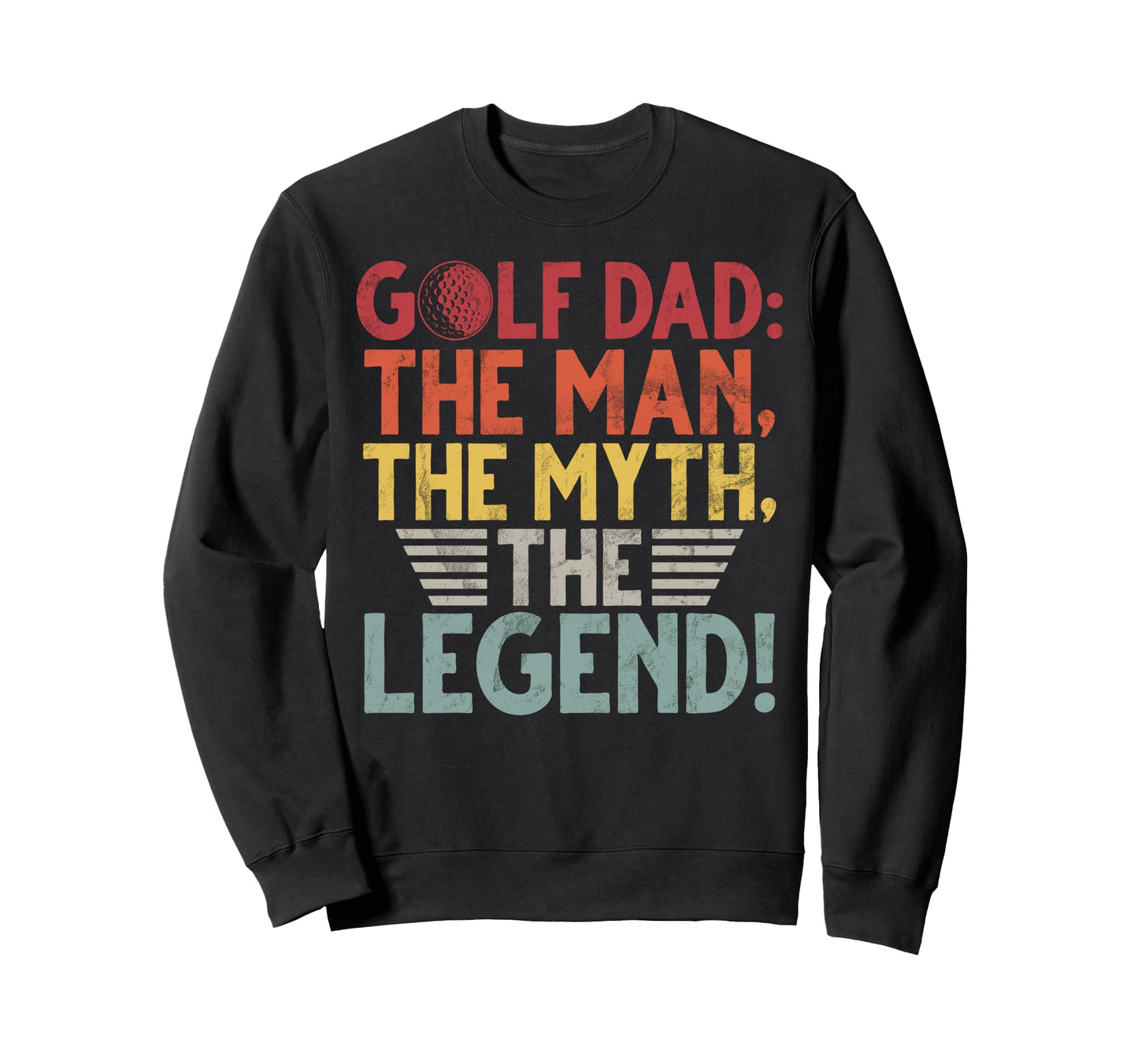 Golf Dad Myth Legend Golf Dad Sweatshirt - Graphic Print Men Women - T-Shirt, Sweatshirt, Hoodie