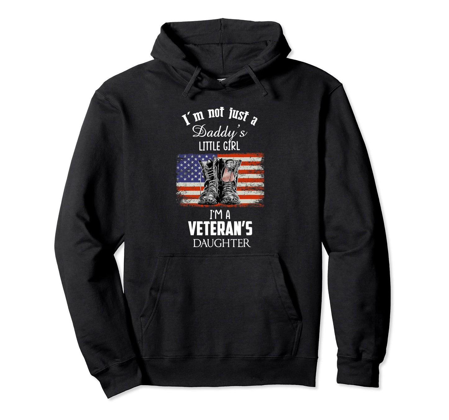 Im Not Just Daddys Little Im Veterans Hoodie - Fun Novelty Design Unisex - T-Shirt, Sweatshirt, Hoodie