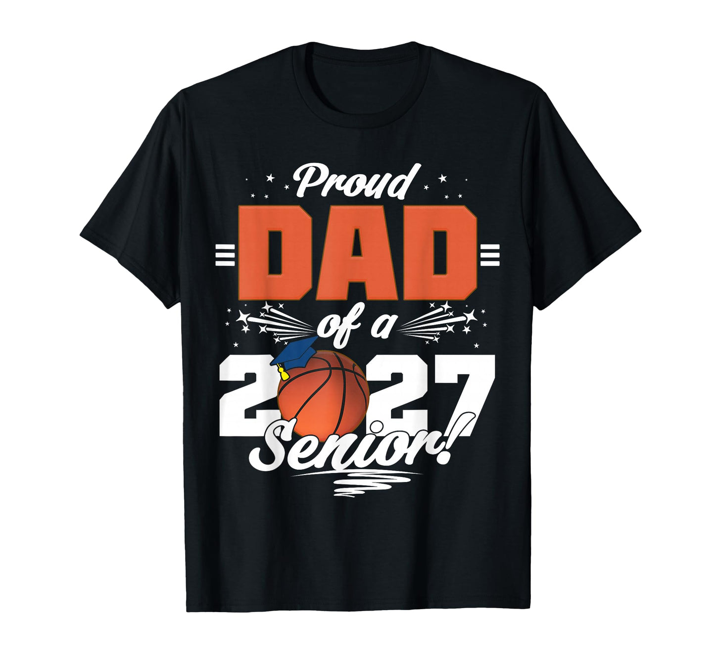 Proud Dad Basketball Senior Class 2026 T-Shirt - Unique Graphic for Adults - T-Shirt, Sweatshirt, Hoodie