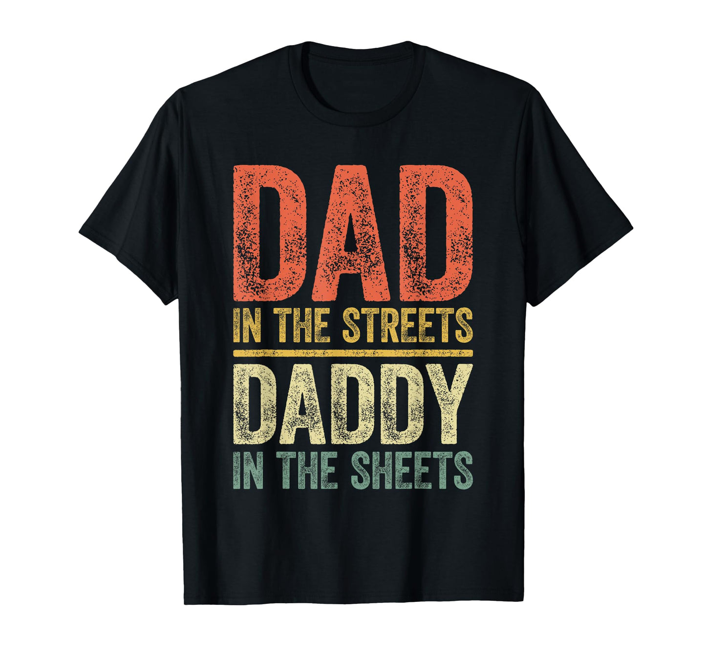Dad Streets Daddy Sheets Fathers Day T-Shirt - Streetwear Style Men Women - T-Shirt, Sweatshirt, Hoodie