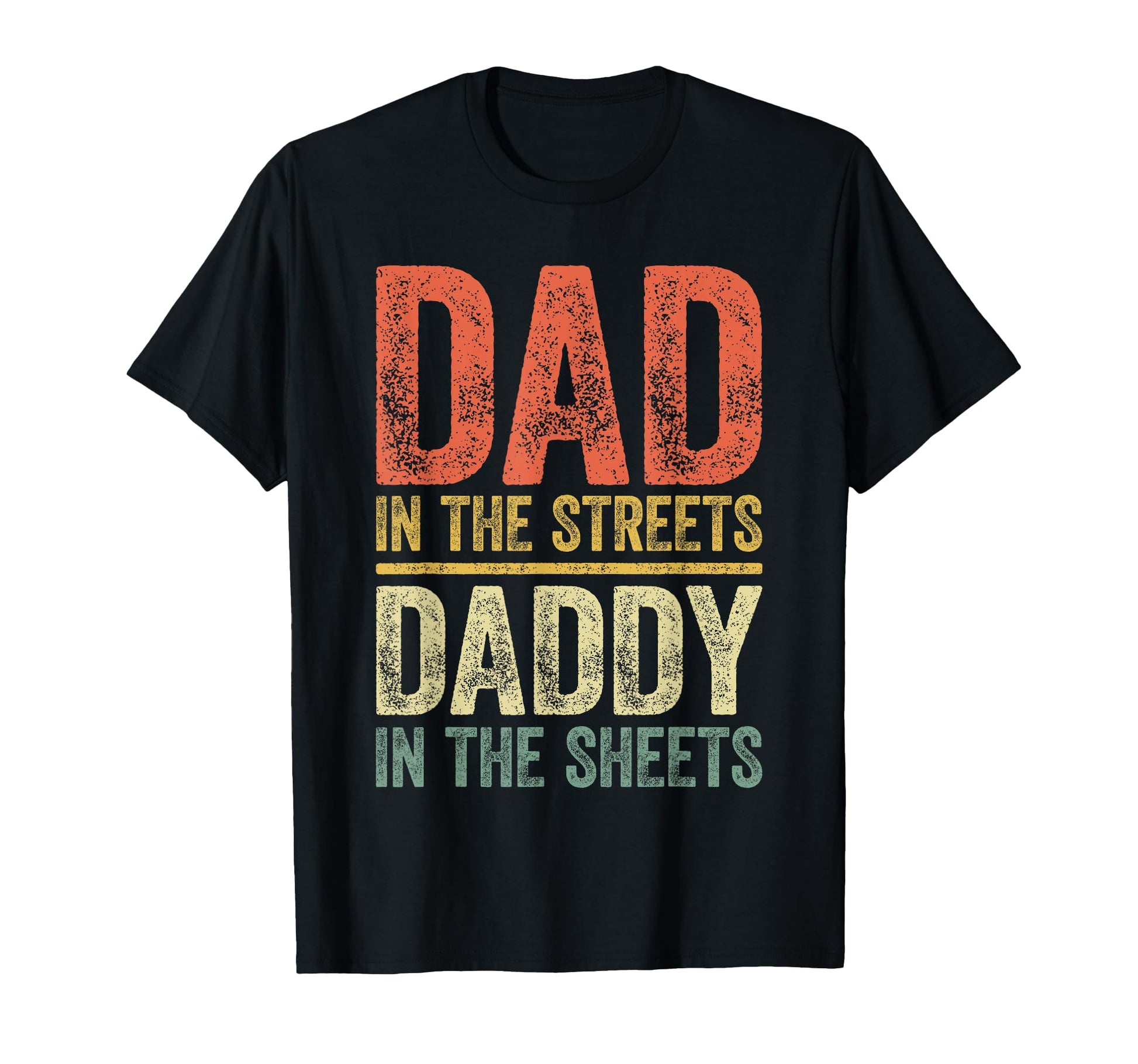Dad Streets Daddy Sheets Fathers Day T-Shirt - Streetwear Style Men Women - T-Shirt, Sweatshirt, Hoodie