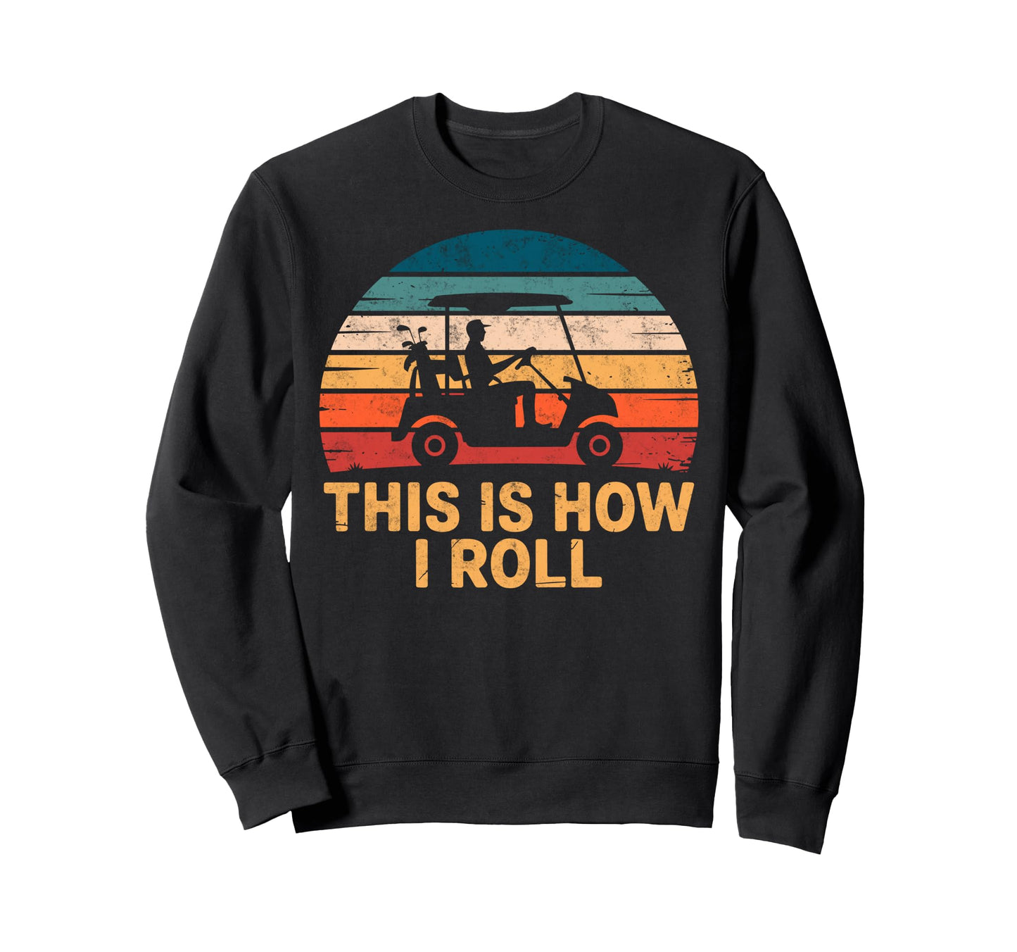 This Is How Roll Golf Cart Golfer Sweatshirt - Aesthetic Graphic Men Women - T-Shirt, Sweatshirt, Hoodie
