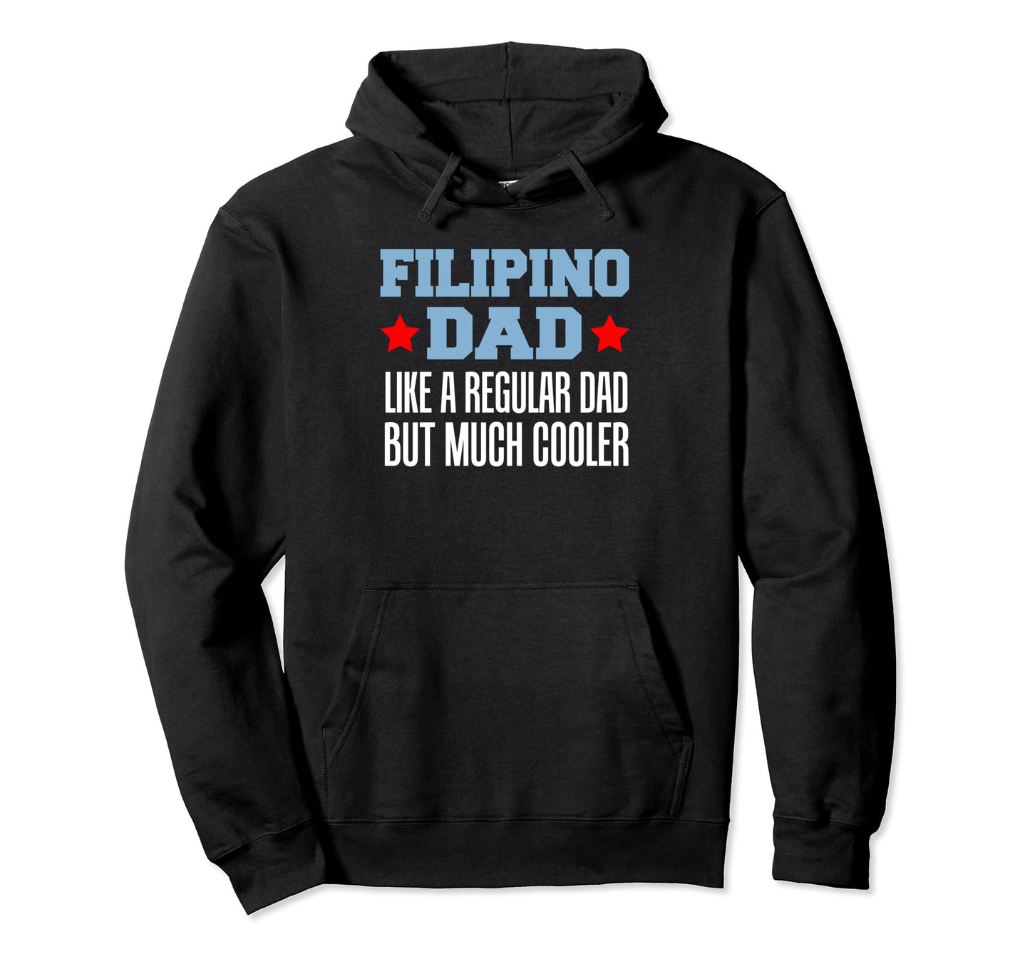 Filipino Dad Like Regular Dad But Much Hoodie - Custom Art Print Men Women - T-Shirt, Sweatshirt, Hoodie