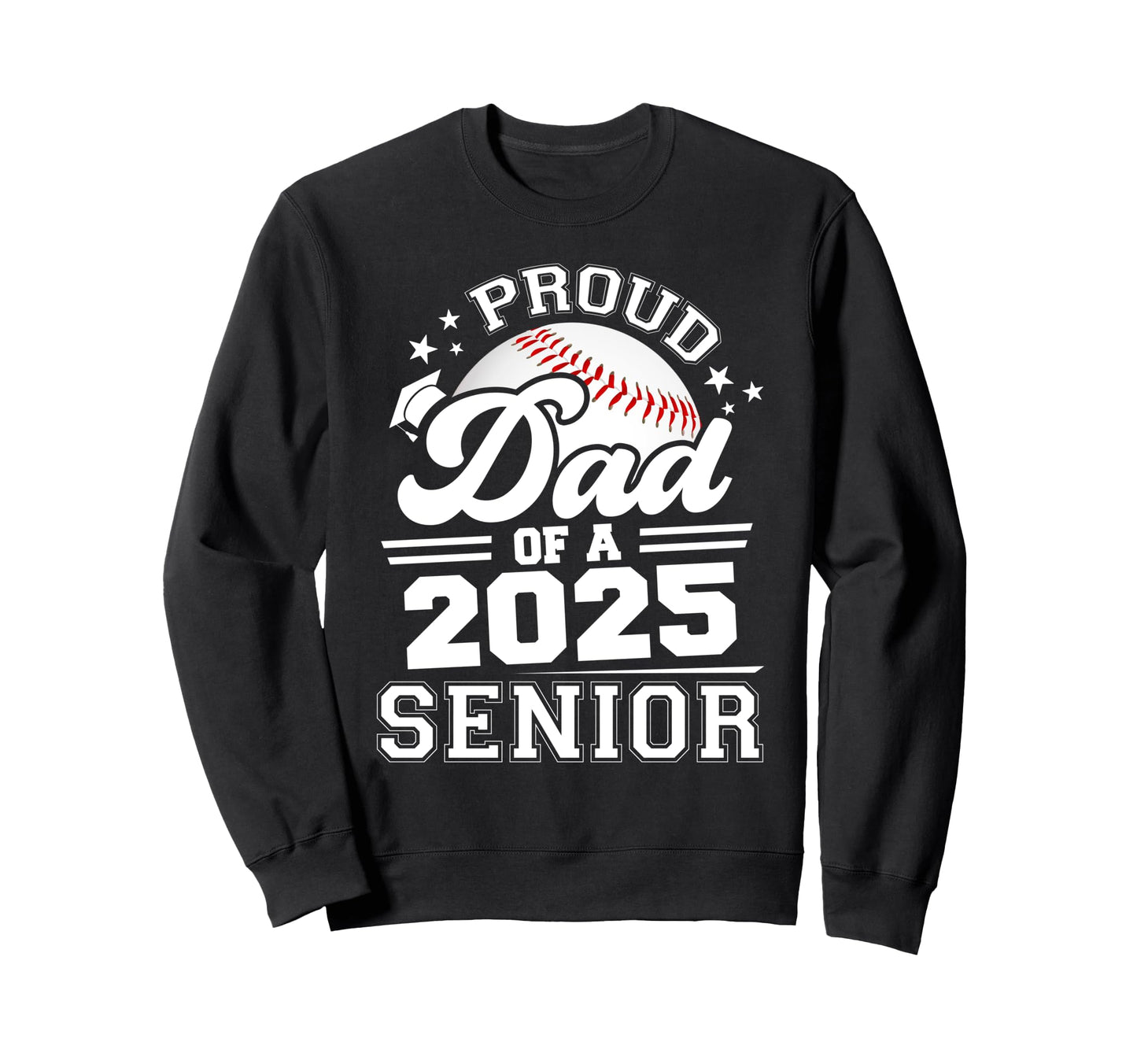 Proud Dad 2025 Senior Graduate Grad Sweatshirt - Novelty Apparel Unisex - T-Shirt, Sweatshirt, Hoodie