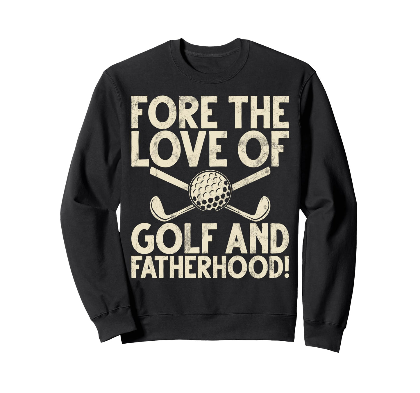 Fore Love Golf And Fatherhood Golf Dad Sweatshirt - Streetwear Style Unisex - T-Shirt, Sweatshirt, Hoodie