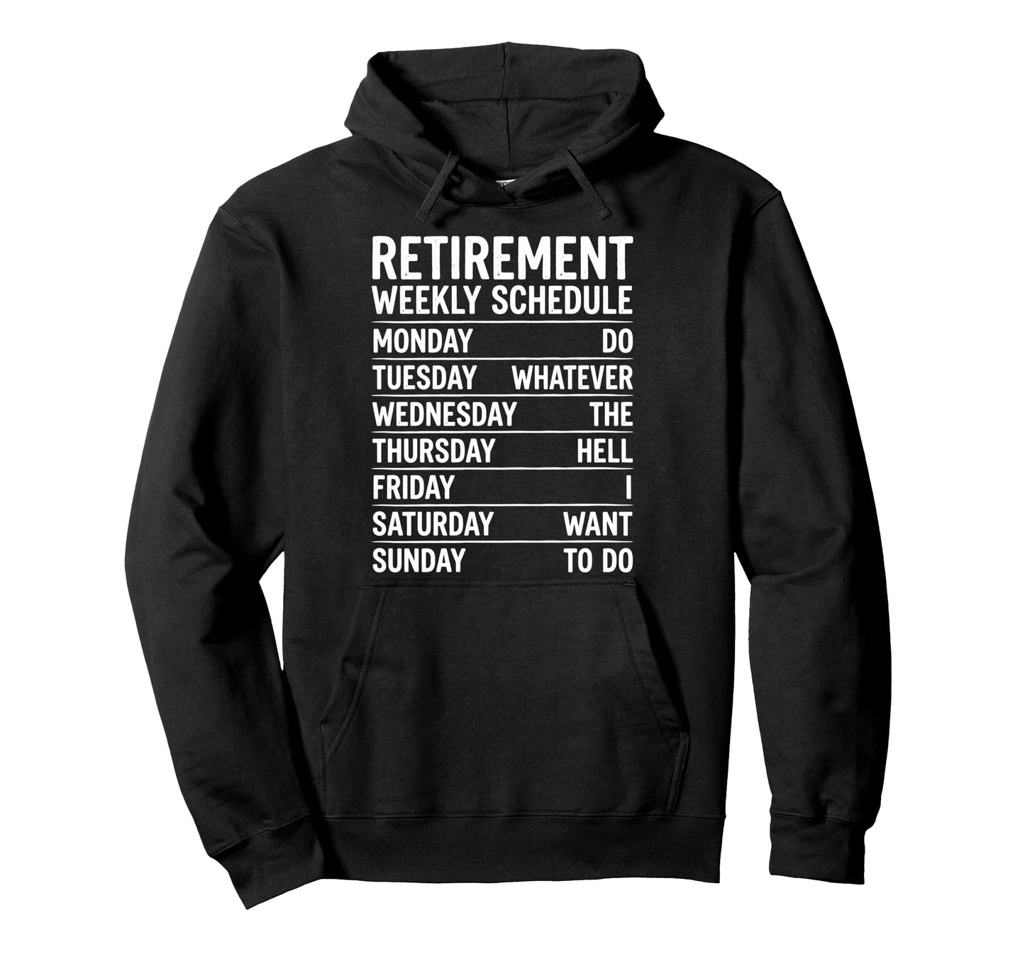 Retirement Weekly Schedule Do Whatever Hell Hoodie - Unique Graphic Unisex - T-Shirt, Sweatshirt, Hoodie