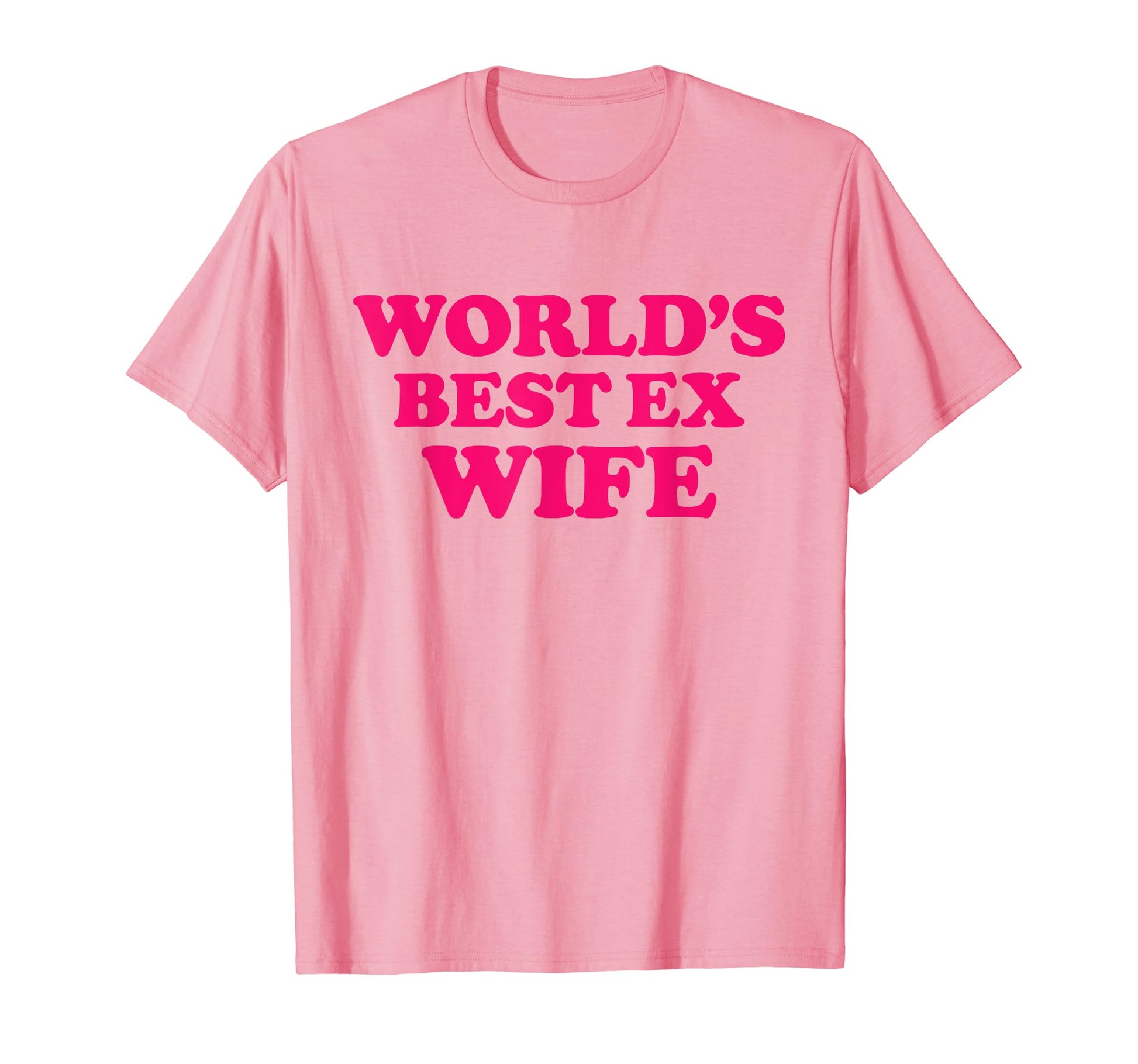 Worlds Best Ex Wife T-Shirt - Fun Novelty Design Unisex - T-Shirt, Sweatshirt, Hoodie