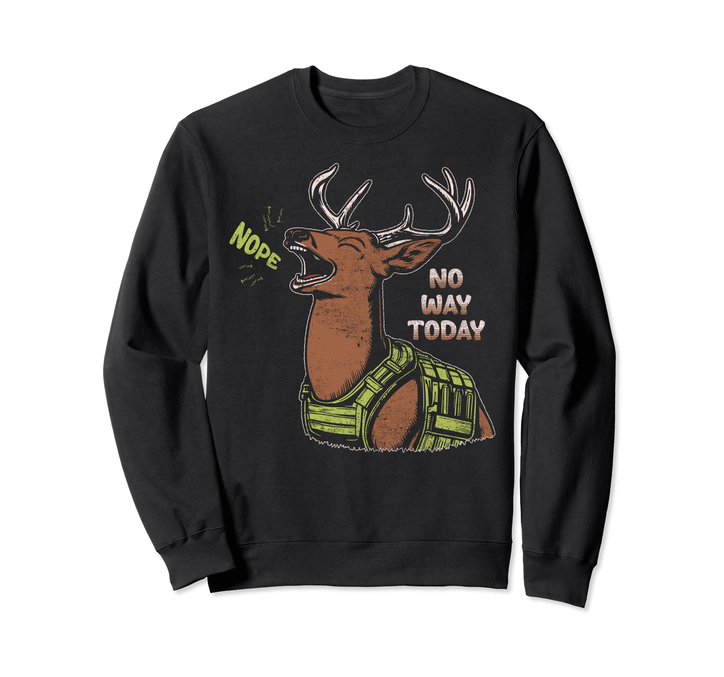 Nope Noway Today Deer Hunting Dad Sweatshirt - Trendy Graphic Unisex - T-Shirt, Sweatshirt, Hoodie