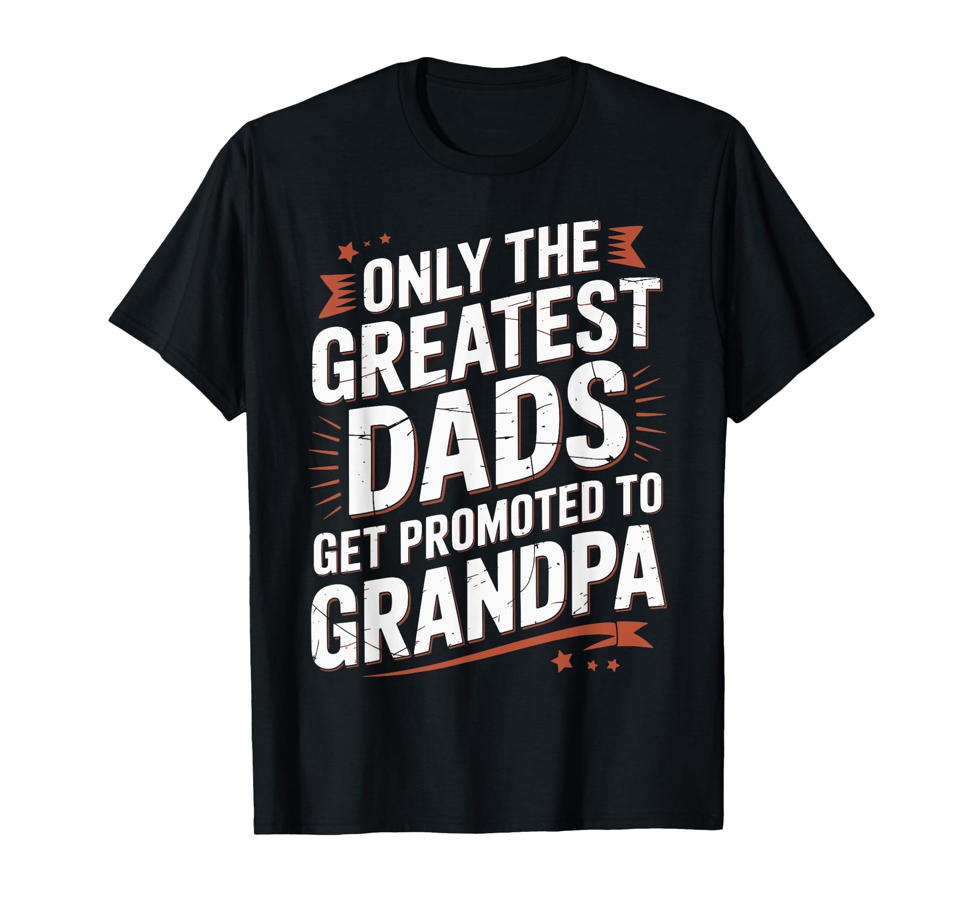 Only Greatest Dads Get Promoted To T-Shirt - Fun Novelty Design Men Women - T-Shirt, Sweatshirt, Hoodie