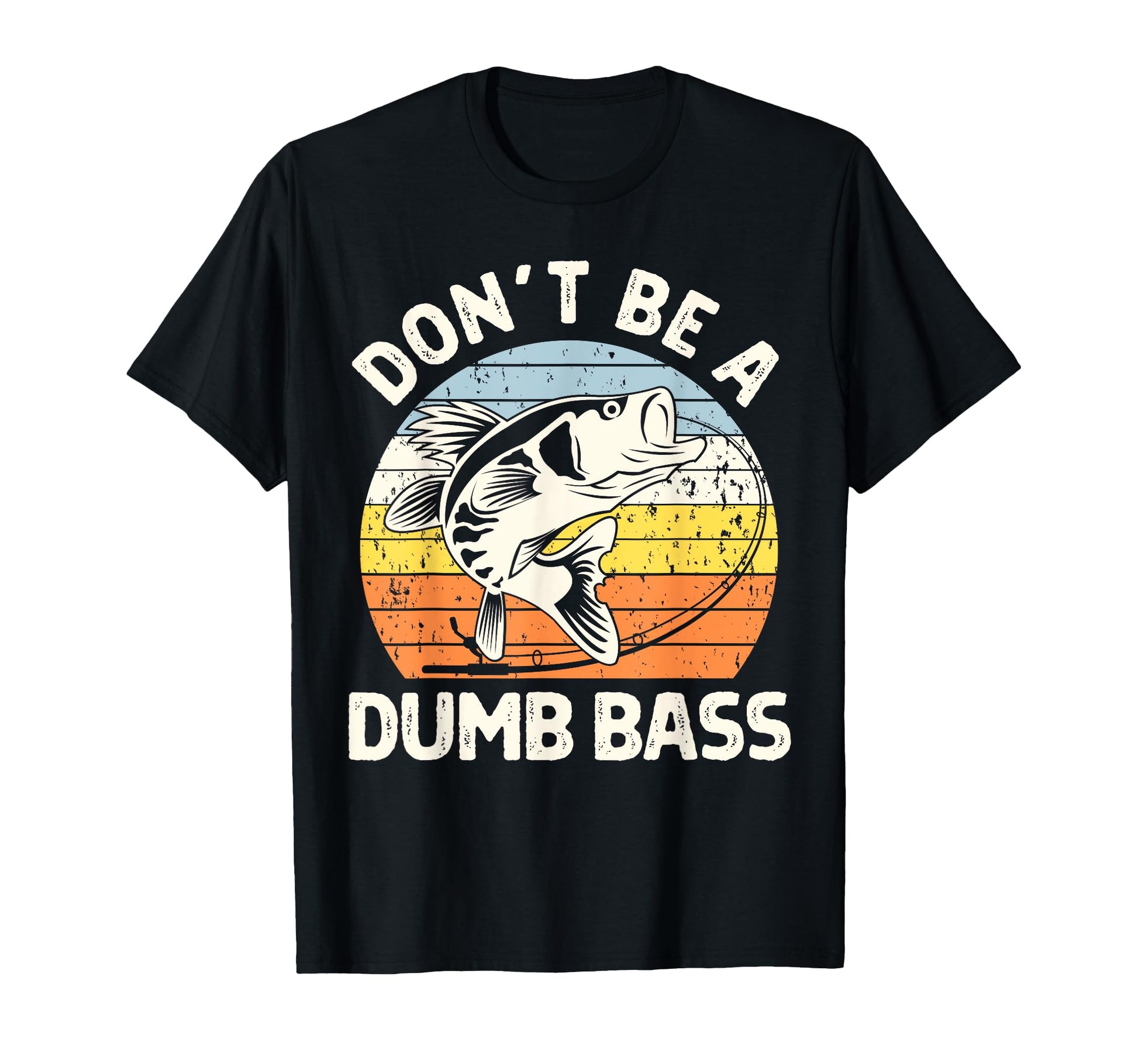 Funny Dont Be Dumb Bass Dad Fishing T-Shirt - Novelty Apparel for Adults - T-Shirt, Sweatshirt, Hoodie