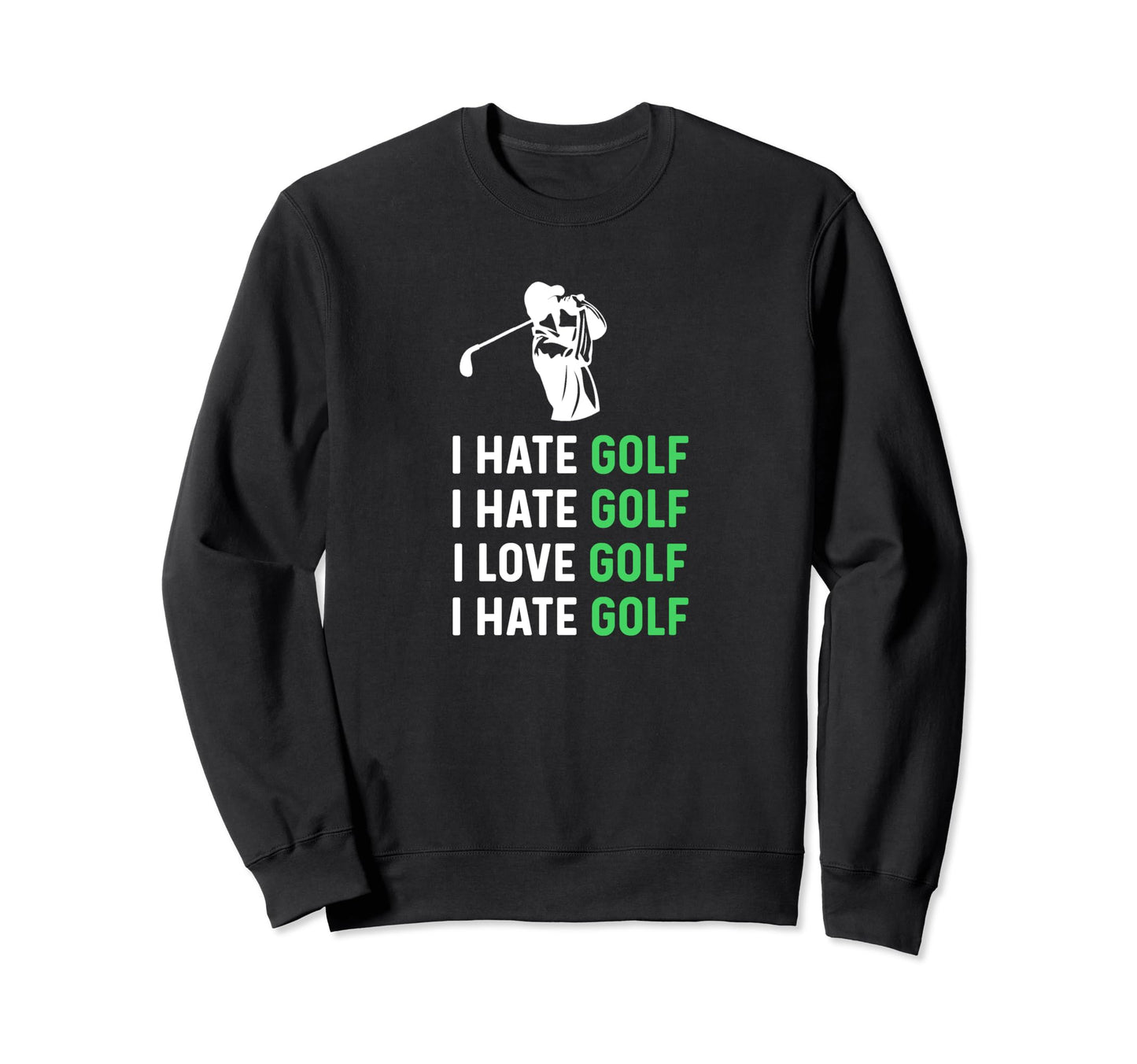 Hate Golf Love Golf Funny Golf Dad Sweatshirt - Novelty Apparel Men Women - T-Shirt, Sweatshirt, Hoodie