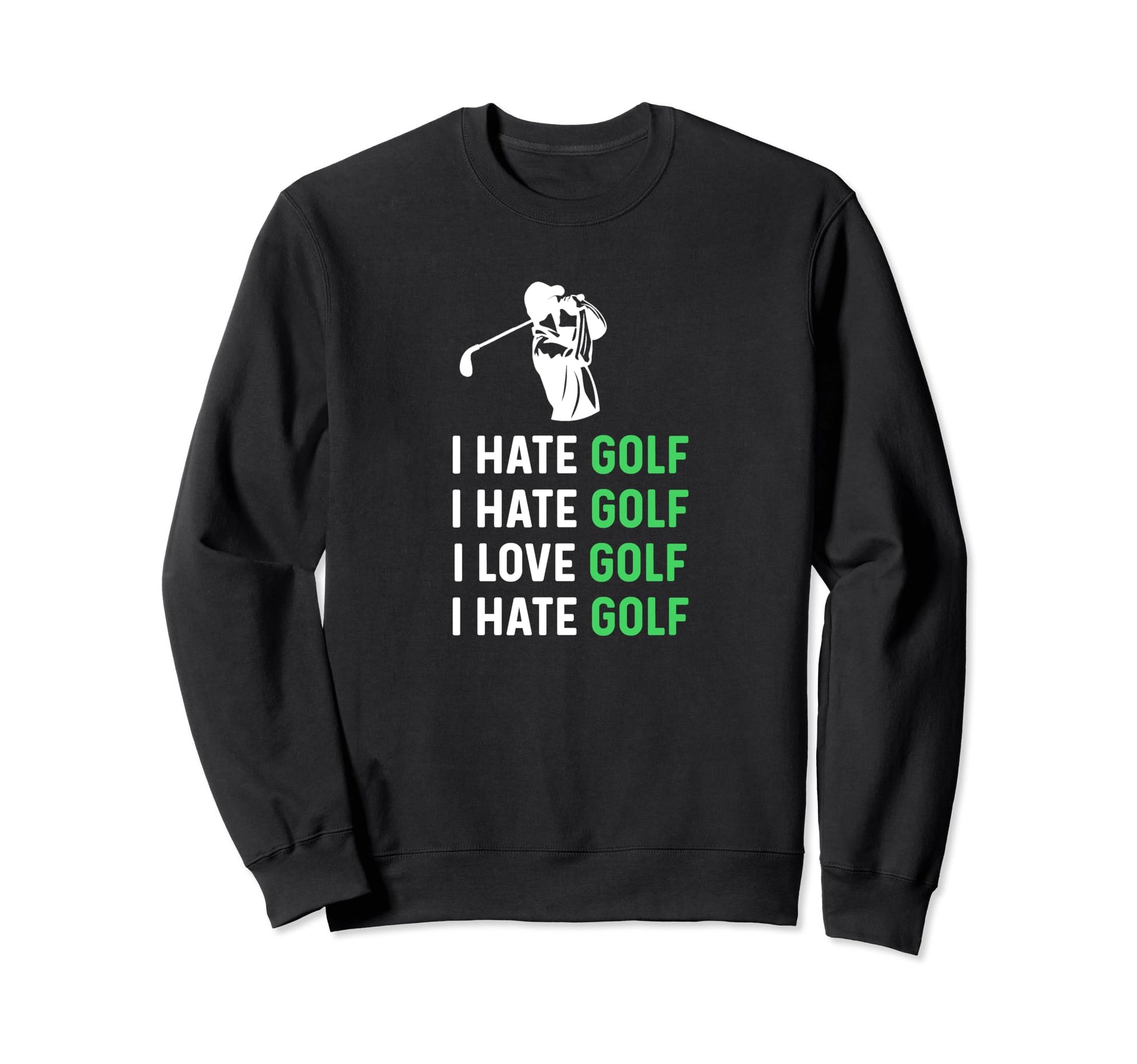 Hate Golf Love Golf Funny Golf Dad Sweatshirt - Novelty Apparel Men Women - T-Shirt, Sweatshirt, Hoodie