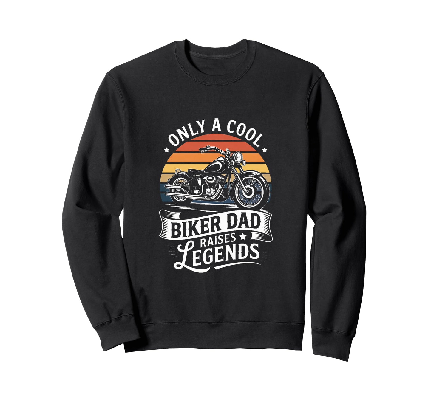 Only Biker Dad Raises Legends Sweatshirt - Trendy Graphic for Adults - T-Shirt, Sweatshirt, Hoodie